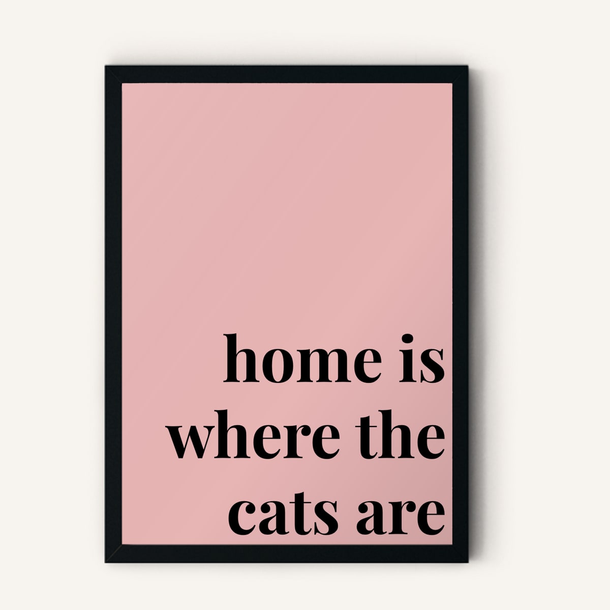 Quote hero: Home Is Where The Cats Are — Blush Pink (#E8B5B5), Black Frame, A-series