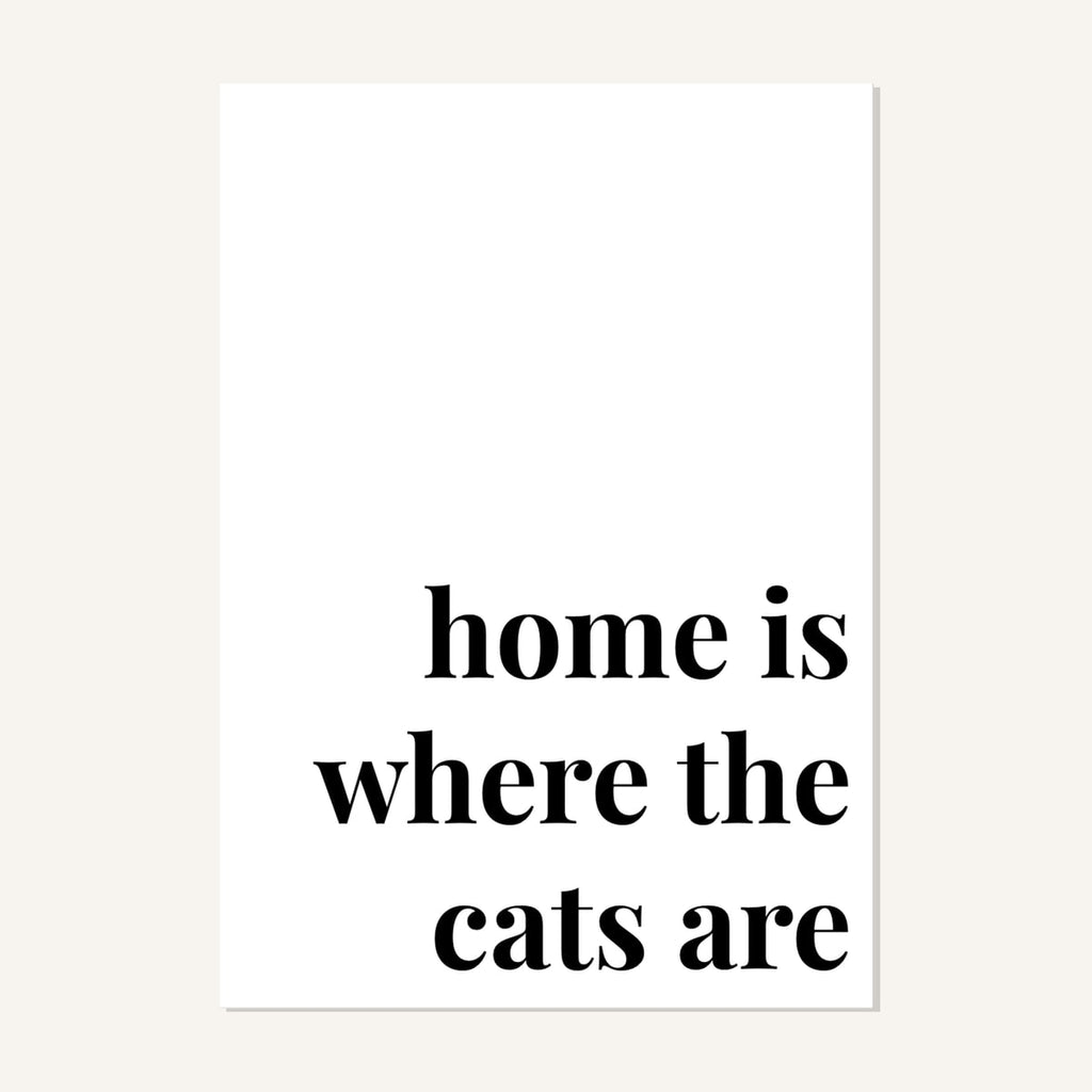 Quote hero: Home Is Where The Cats Are — Classic White (#FFFFFF), Print, A-series