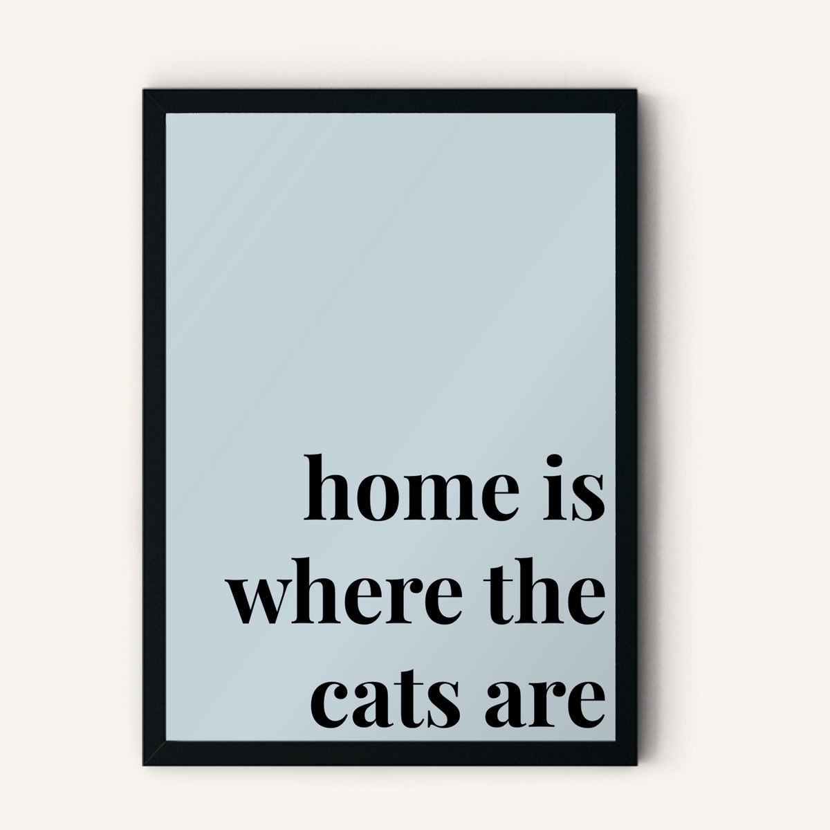 Quote hero: Home Is Where The Cats Are — Duck Egg Blue (#C6D5DB), Black Frame, A-series