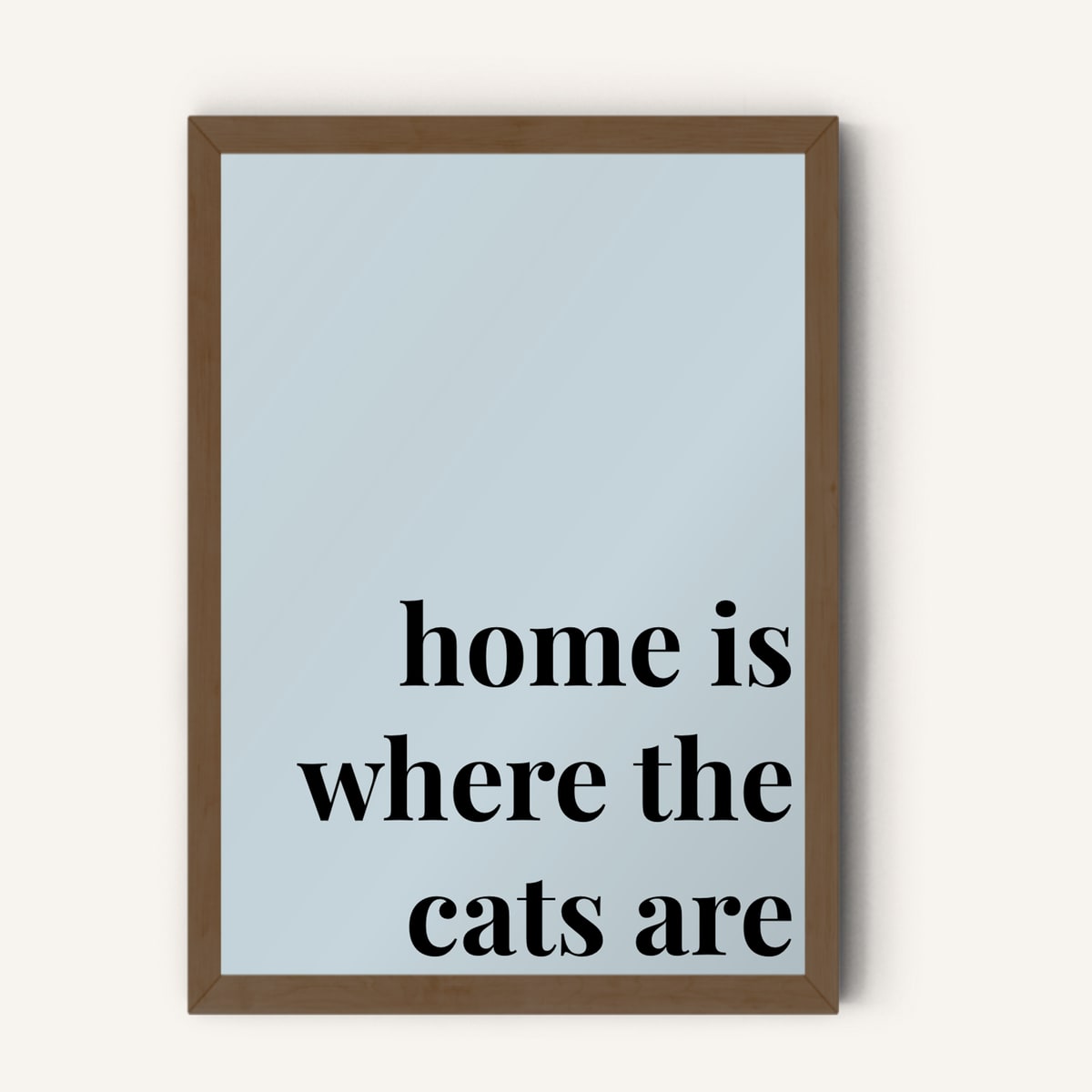 Quote hero: Home Is Where The Cats Are — Duck Egg Blue (#C6D5DB), Dark Wood Frame, A-series