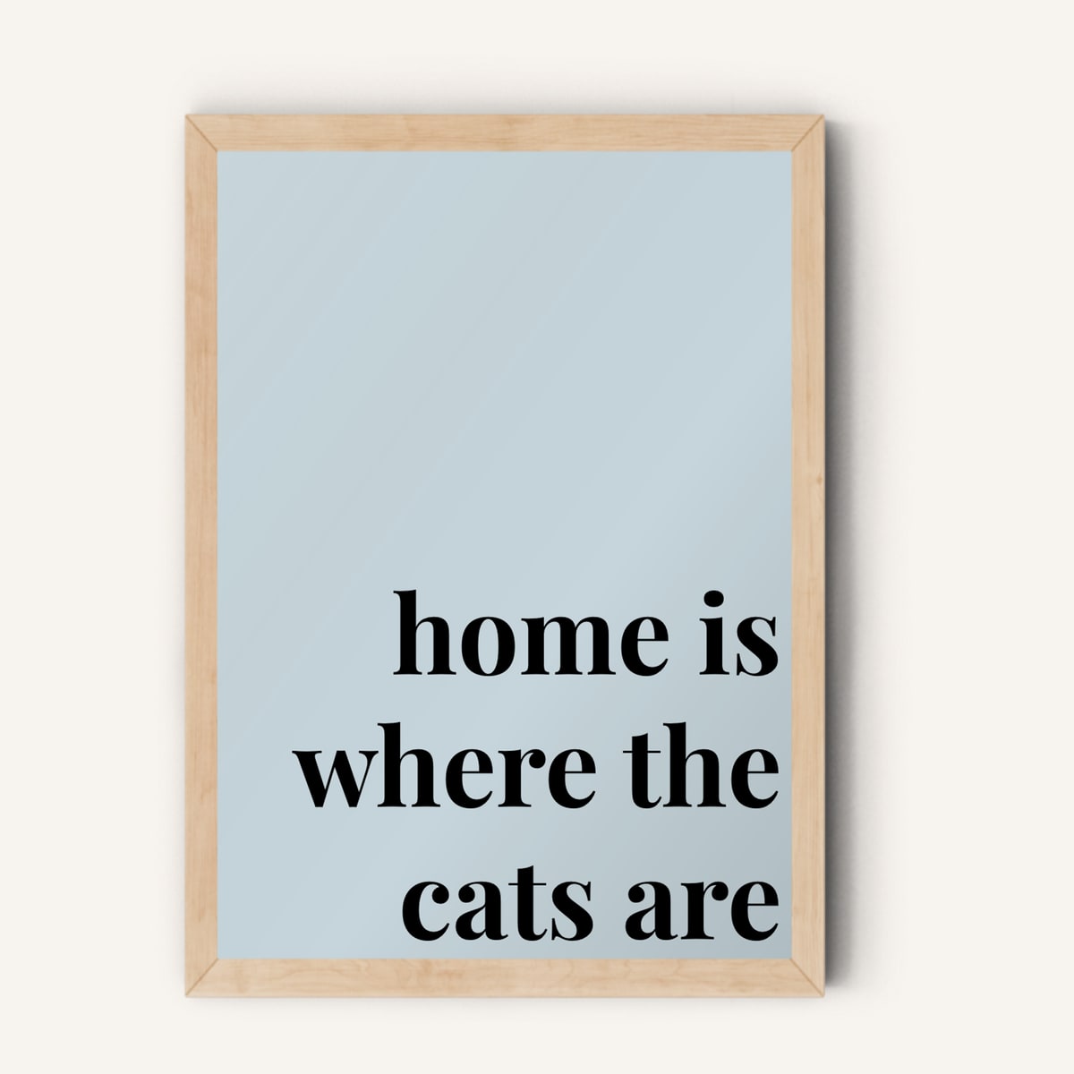 Quote hero: Home Is Where The Cats Are — Duck Egg Blue (#C6D5DB), Natural Wood Frame, A-series