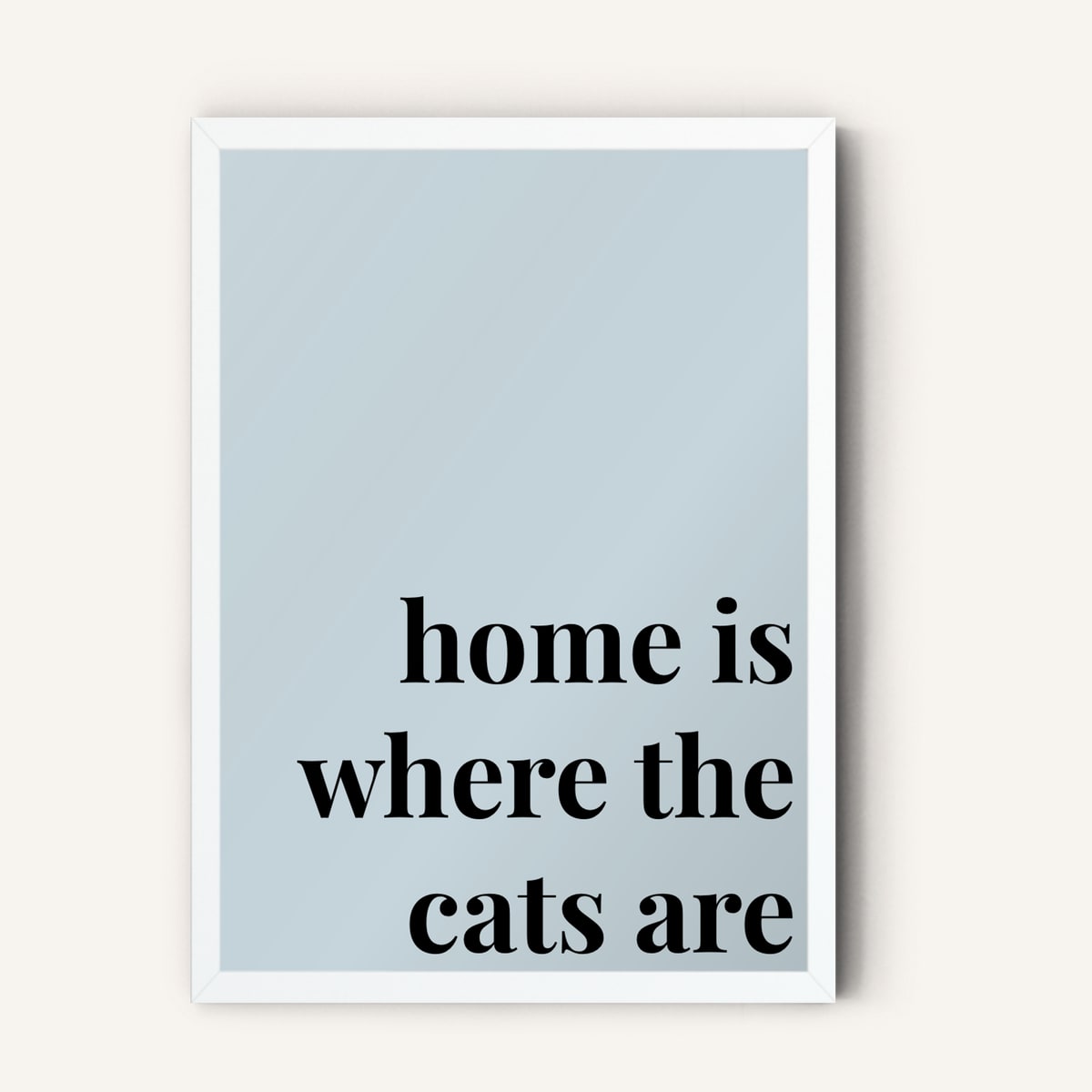 Quote hero: Home Is Where The Cats Are — Duck Egg Blue (#C6D5DB), White Frame, A-series