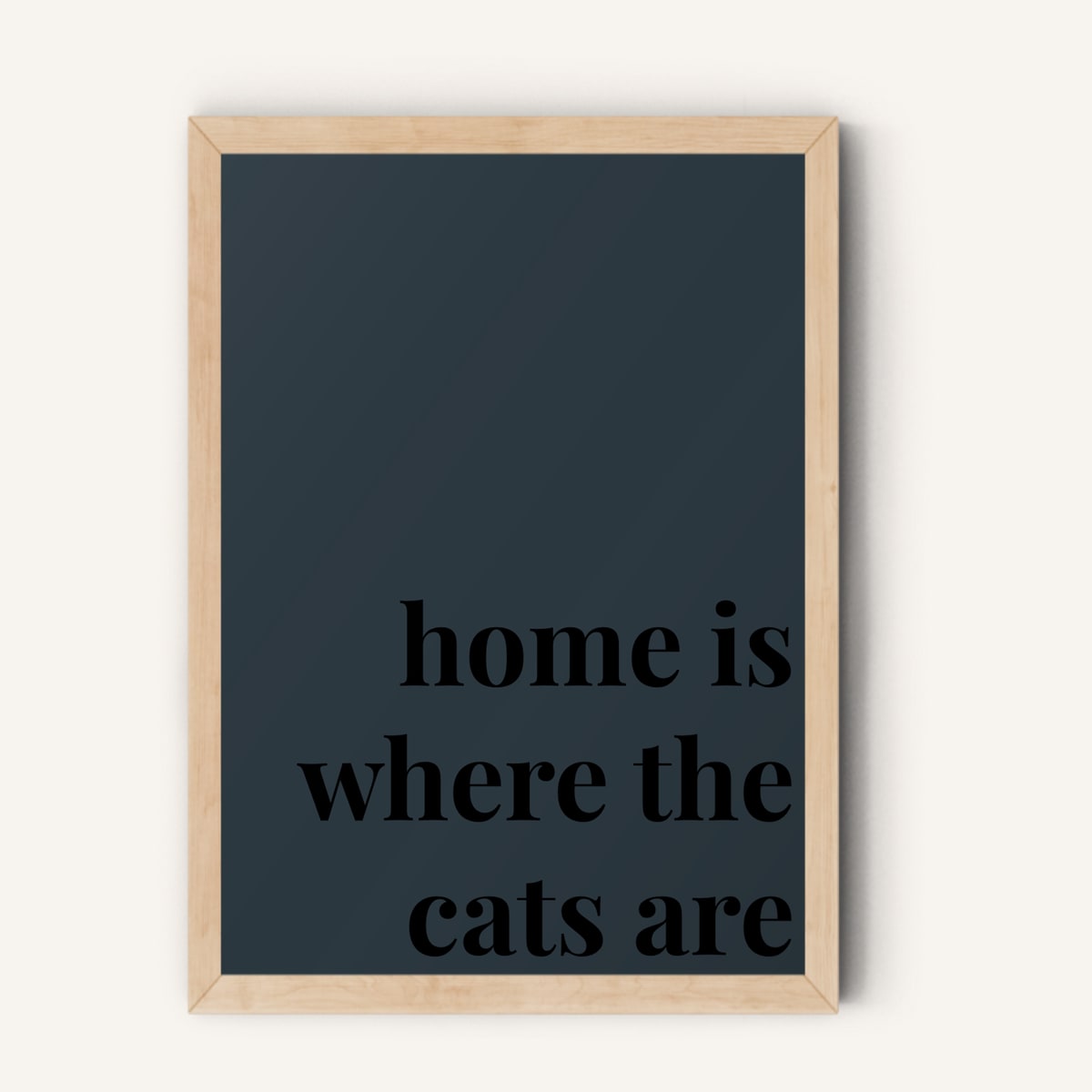 Quote hero: Home Is Where The Cats Are — Navy Grey (#2C3840), Natural Wood Frame, A-series