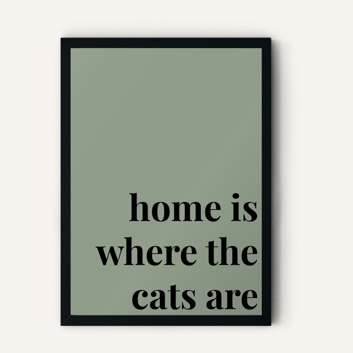 Quote hero: Home Is Where The Cats Are — Sage Green (#919E8B), Black Frame, A-series