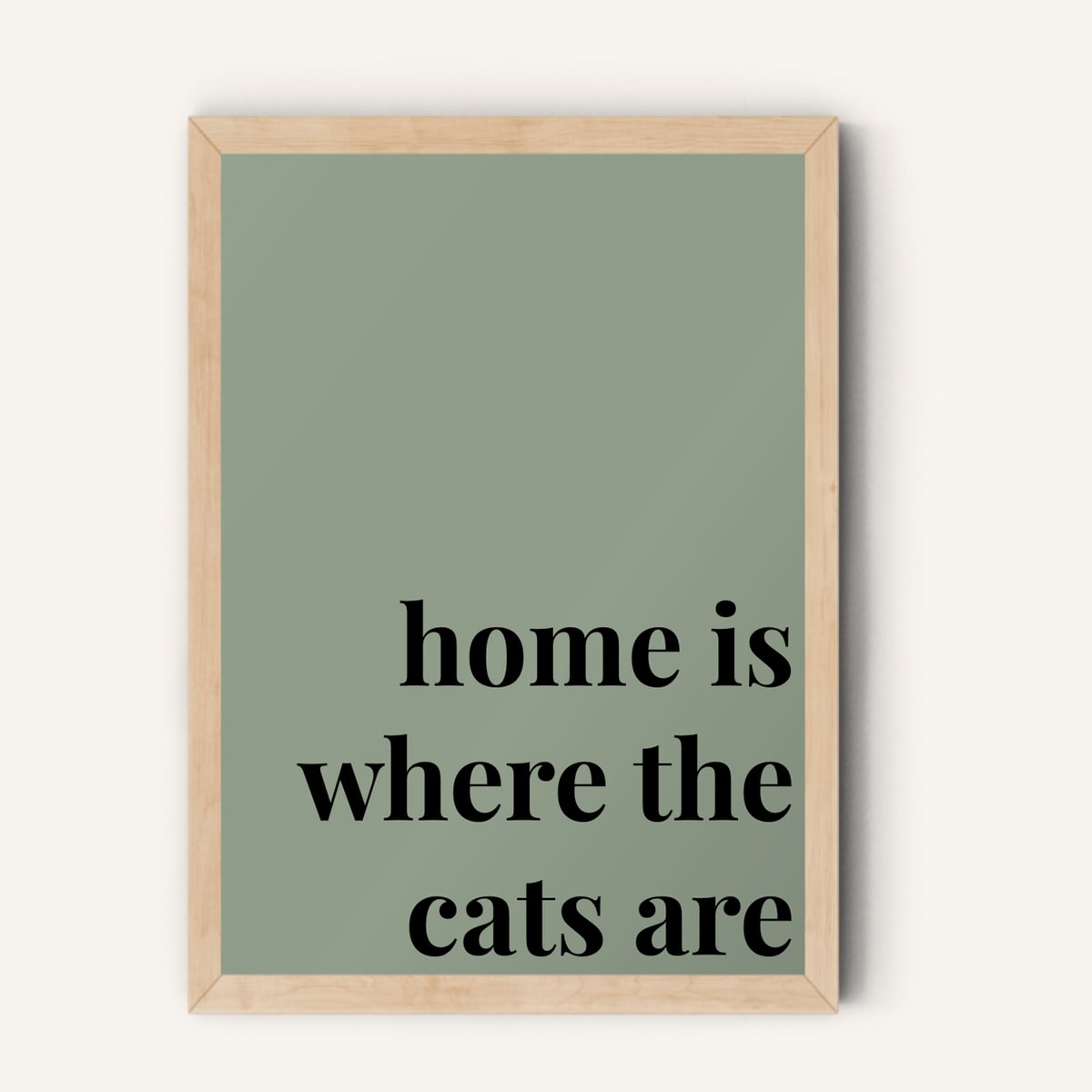 Quote hero: Home Is Where The Cats Are — Sage Green (#919E8B), Natural Wood Frame, A-series
