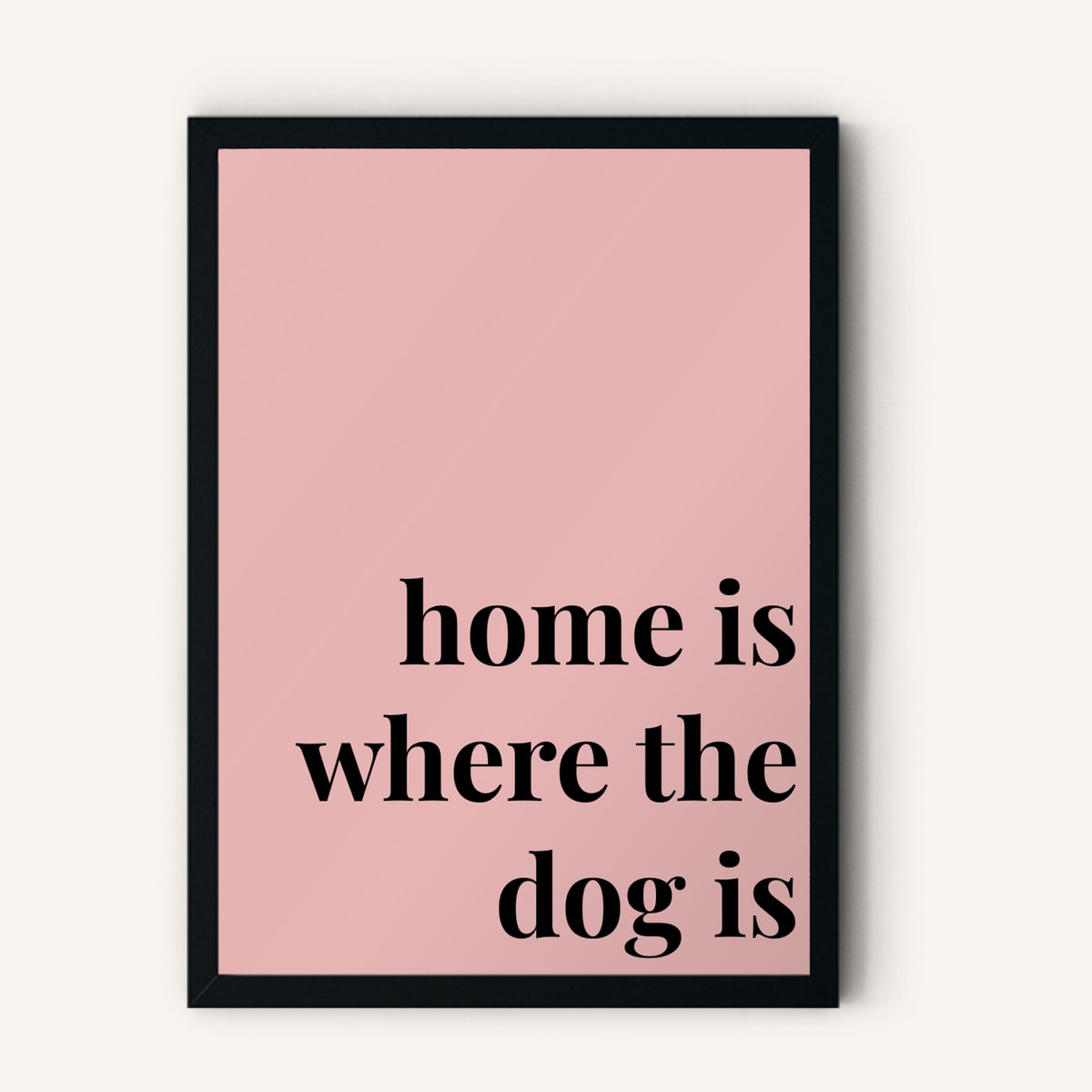 Quote hero: Home Is Where The Dog Is — Blush Pink (#E8B5B5), Black Frame, A-series