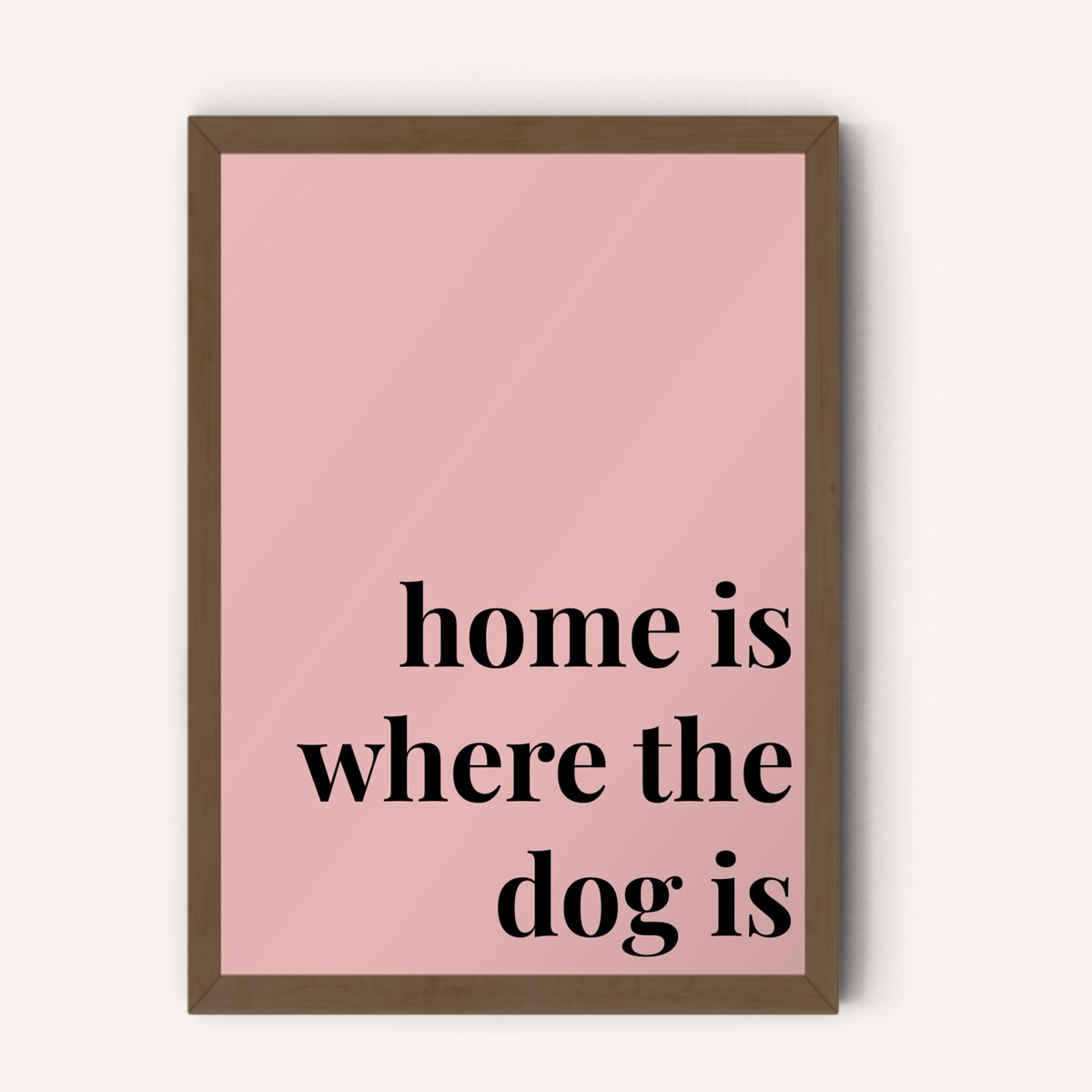 Quote hero: Home Is Where The Dog Is — Blush Pink (#E8B5B5), Dark Wood Frame, A-series