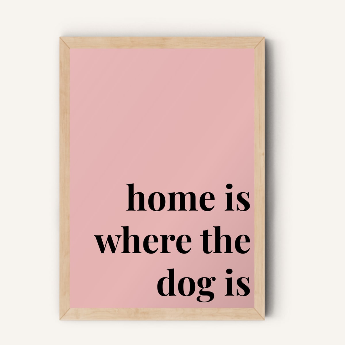 Quote hero: Home Is Where The Dog Is — Blush Pink (#E8B5B5), Natural Wood Frame, A-series