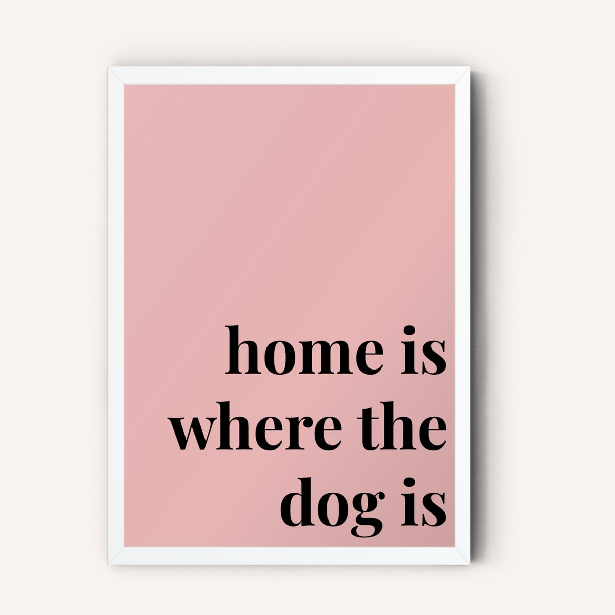 Quote hero: Home Is Where The Dog Is — Blush Pink (#E8B5B5), White Frame, A-series