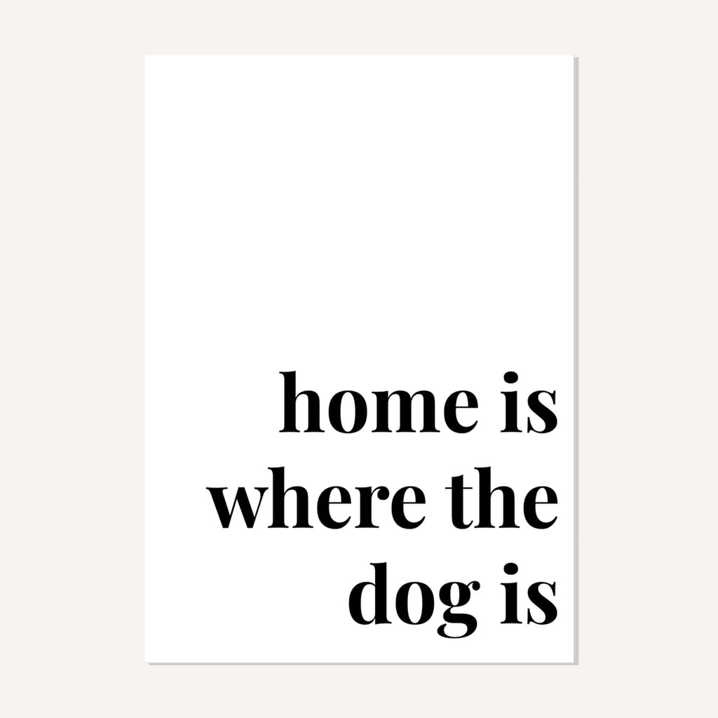 Quote hero: Home Is Where The Dog Is — Classic White (#FFFFFF), Print, A-series
