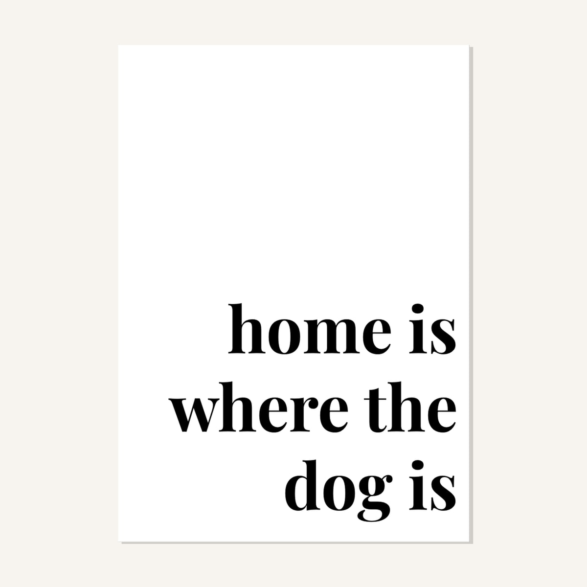 Quote hero: Home Is Where The Dog Is — Classic White (#FFFFFF), Print, A-series