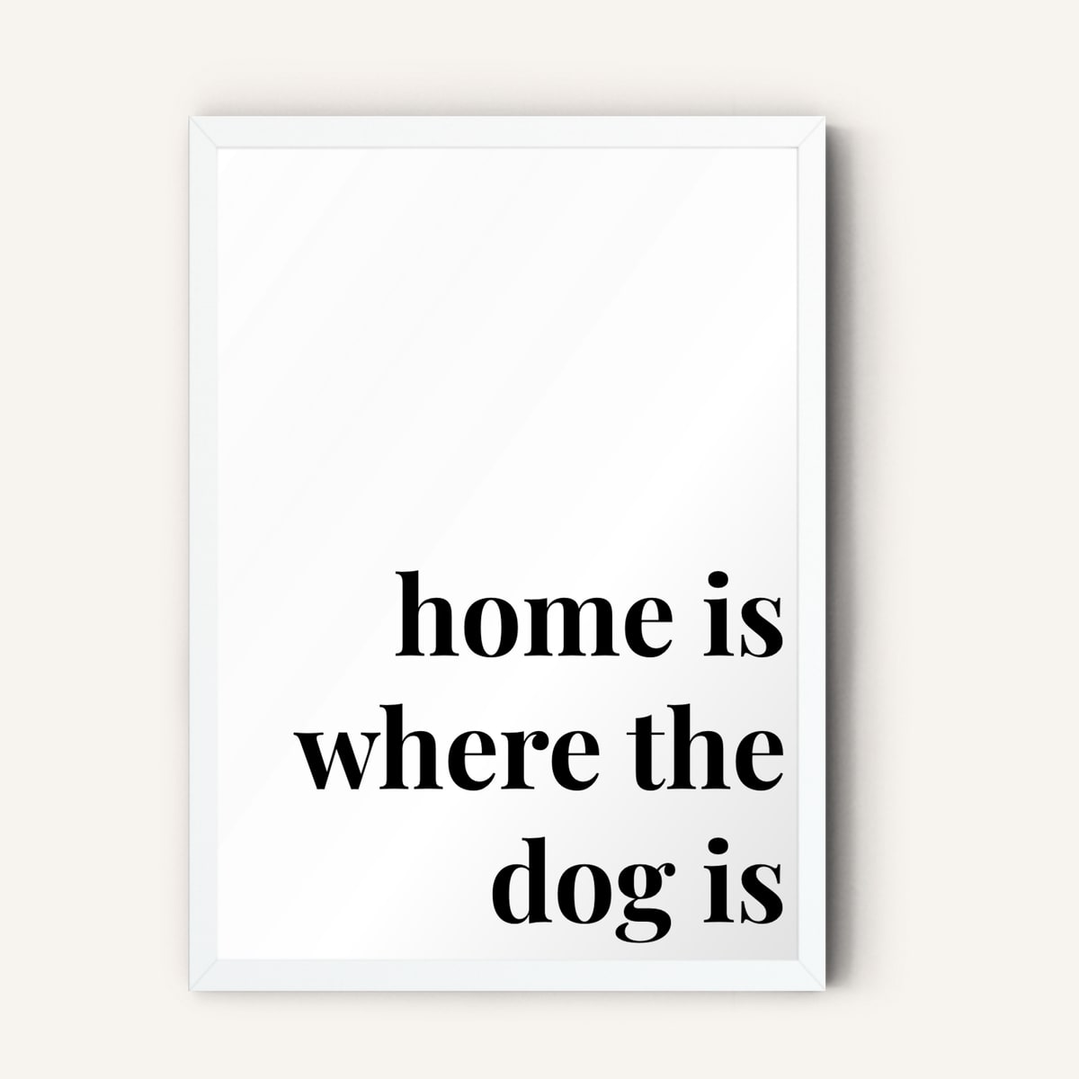 Quote hero: Home Is Where The Dog Is — Classic White (#FFFFFF), White Frame, A-series