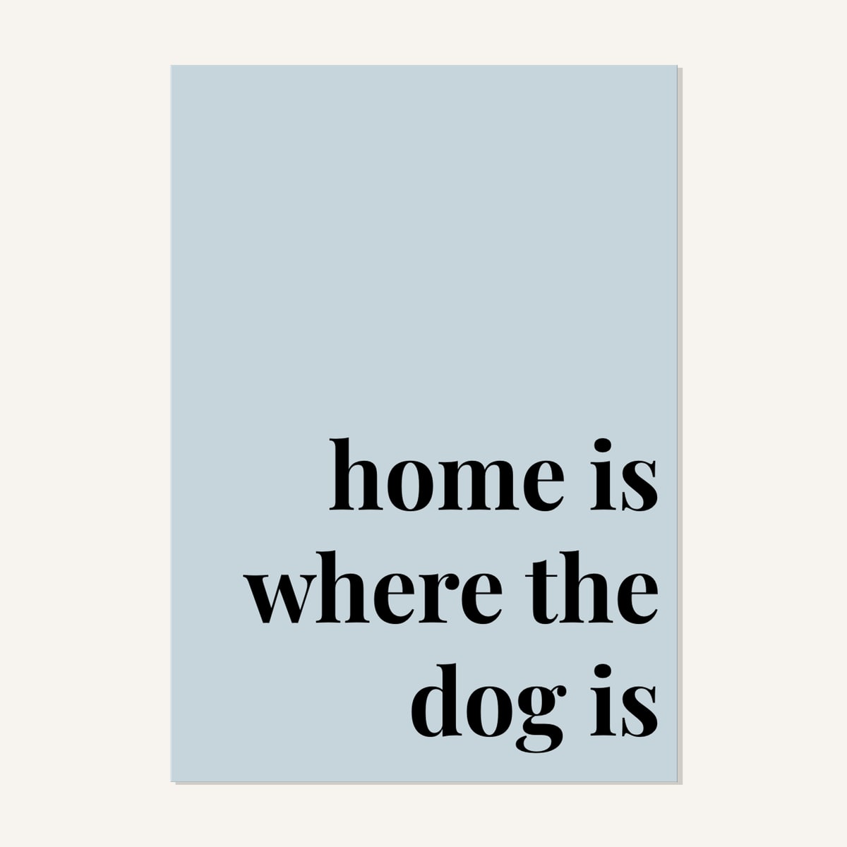 Quote hero: Home Is Where The Dog Is — Duck Egg Blue (#C6D5DB), Print, A-series