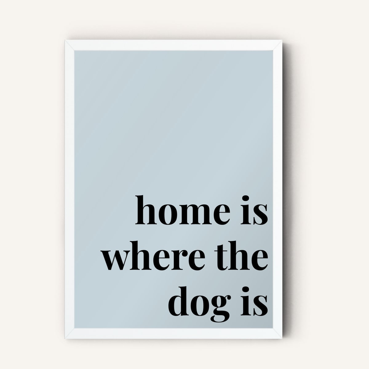 Quote hero: Home Is Where The Dog Is — Duck Egg Blue (#C6D5DB), White Frame, A-series