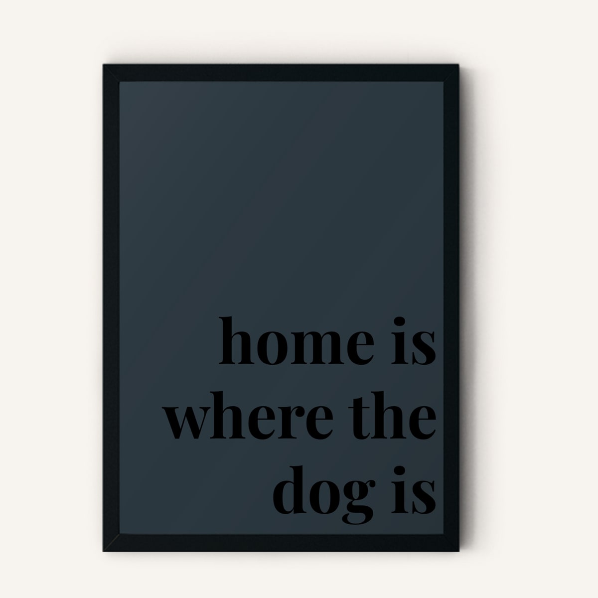 Quote hero: Home Is Where The Dog Is — Navy Grey (#2C3840), Black Frame, A-series