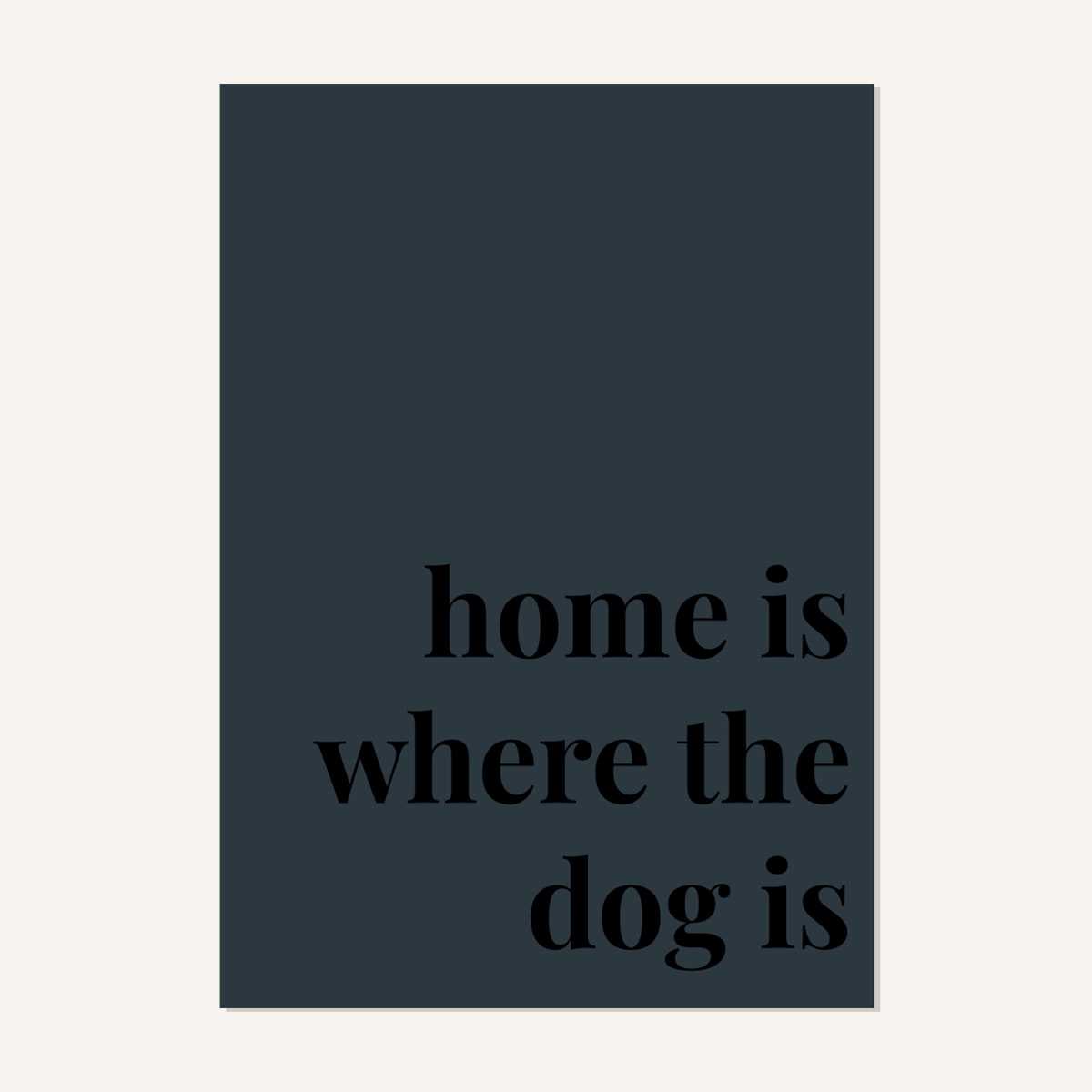 Quote hero: Home Is Where The Dog Is — Navy Grey (#2C3840), Print, A-series