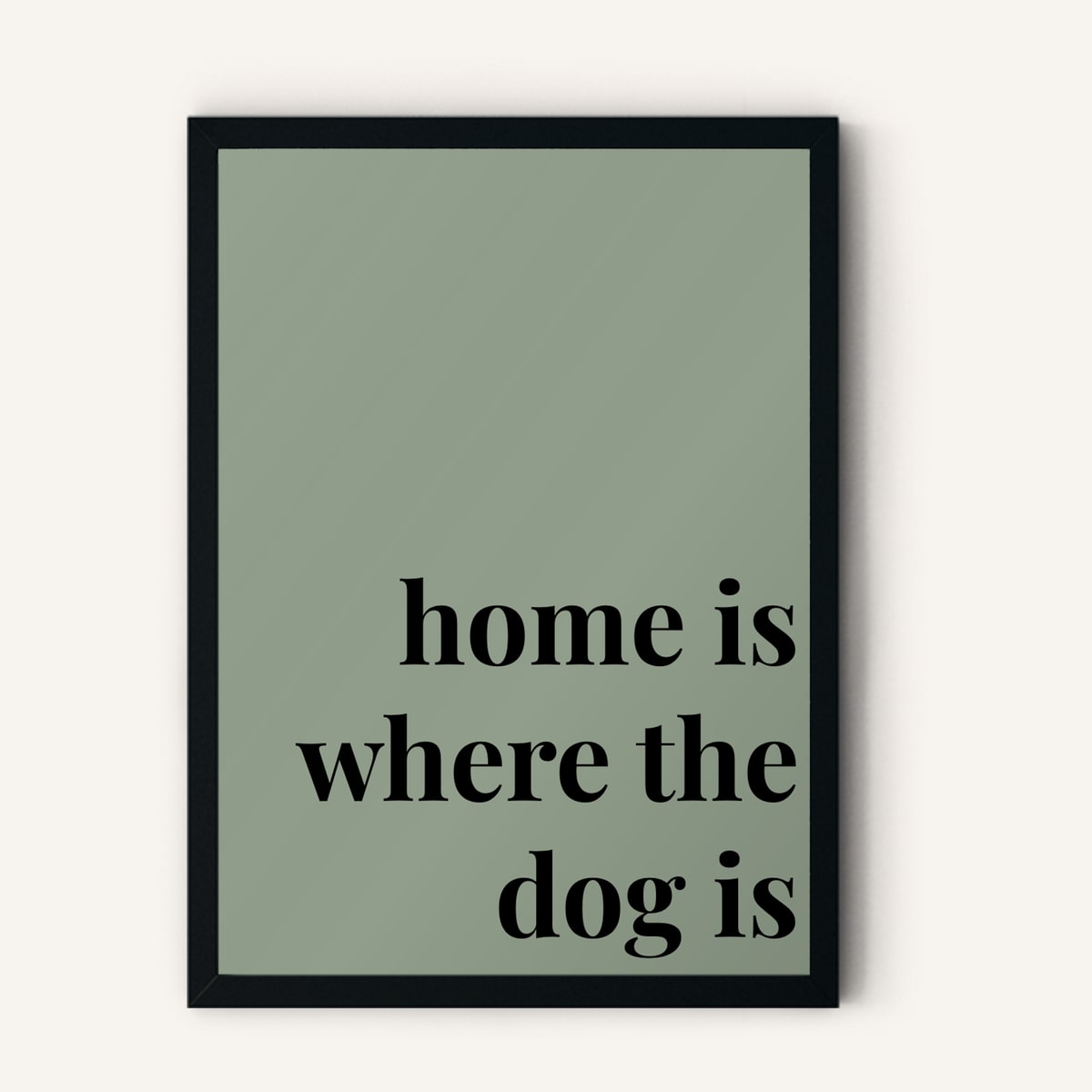 Quote hero: Home Is Where The Dog Is — Sage Green (#919E8B), Black Frame, A-series