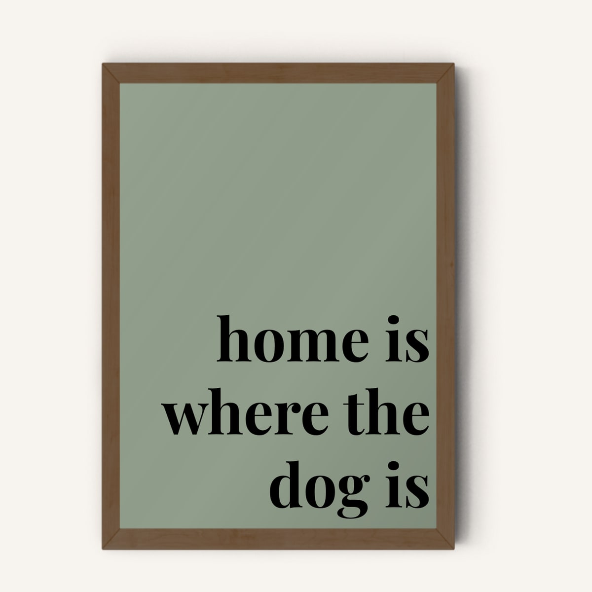 Quote hero: Home Is Where The Dog Is — Sage Green (#919E8B), Dark Wood Frame, A-series