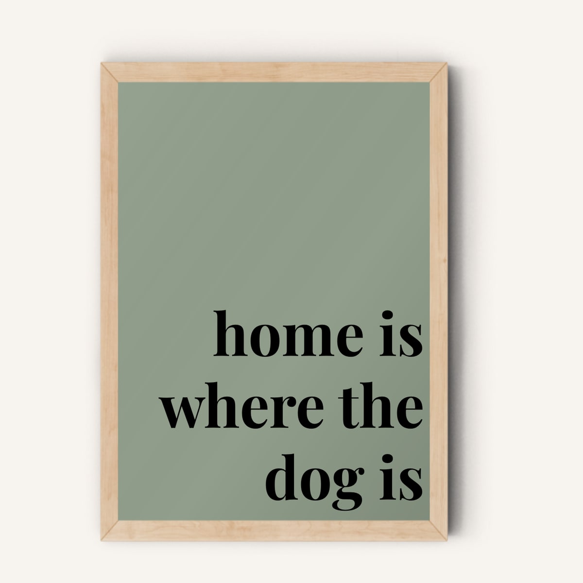 Quote hero: Home Is Where The Dog Is — Sage Green (#919E8B), Natural Wood Frame, A-series