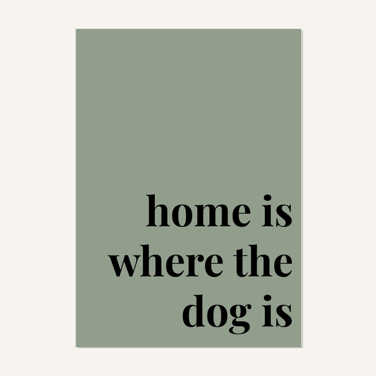Quote hero: Home Is Where The Dog Is — Sage Green (#919E8B), Print, A-series