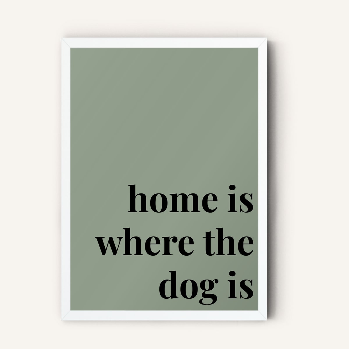 Quote hero: Home Is Where The Dog Is — Sage Green (#919E8B), White Frame, A-series