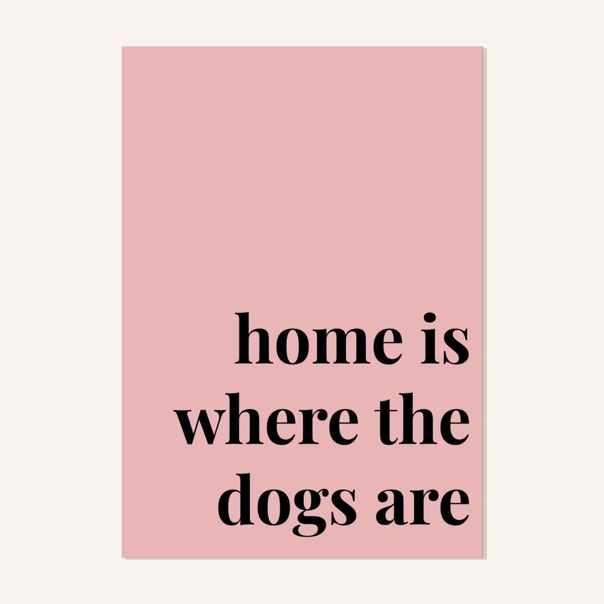 Quote hero: Home Is Where The Dogs Are — Blush Pink (#E8B5B5), Print, A-series