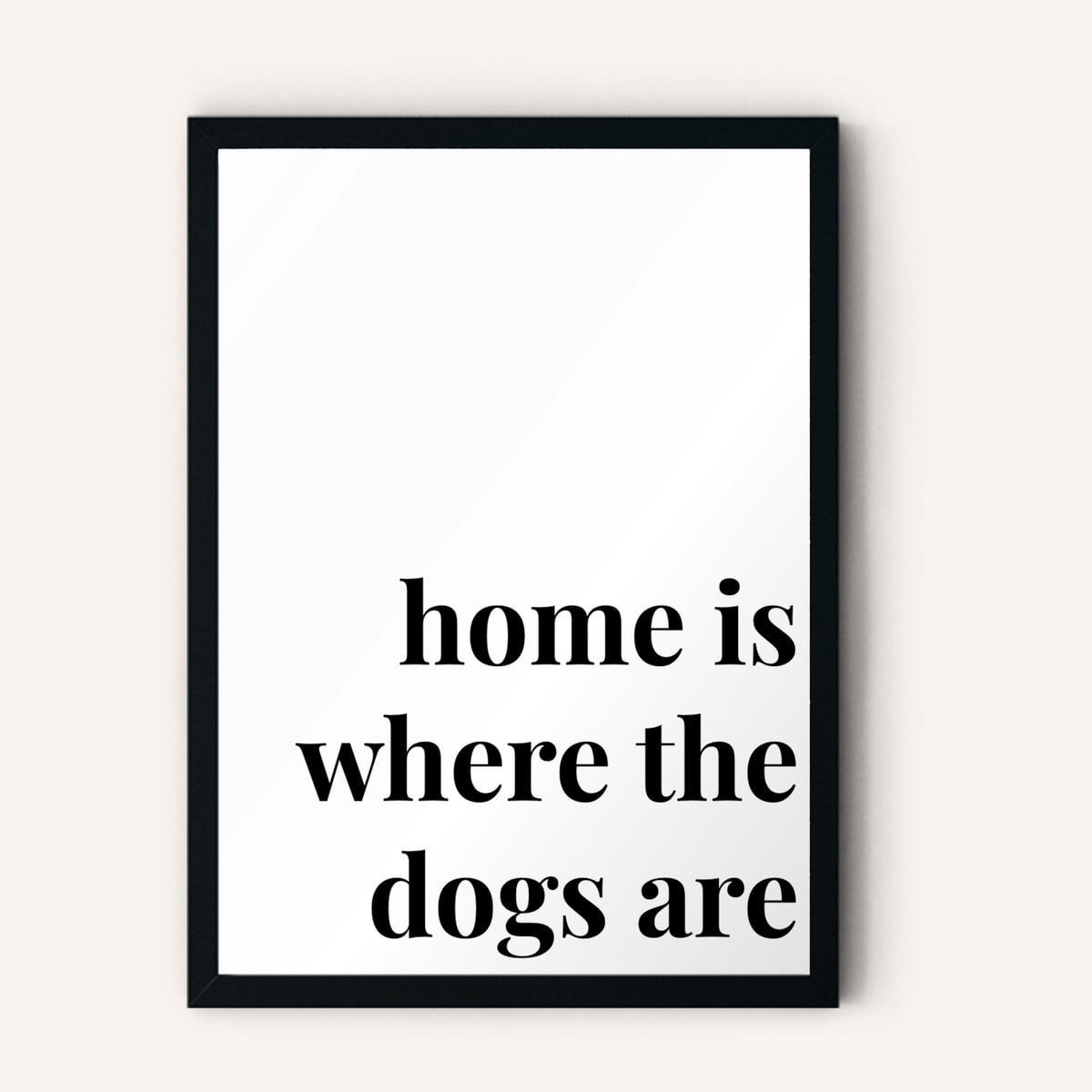 Quote hero: Home Is Where The Dogs Are — Classic White (#FFFFFF), Black Frame, A-series