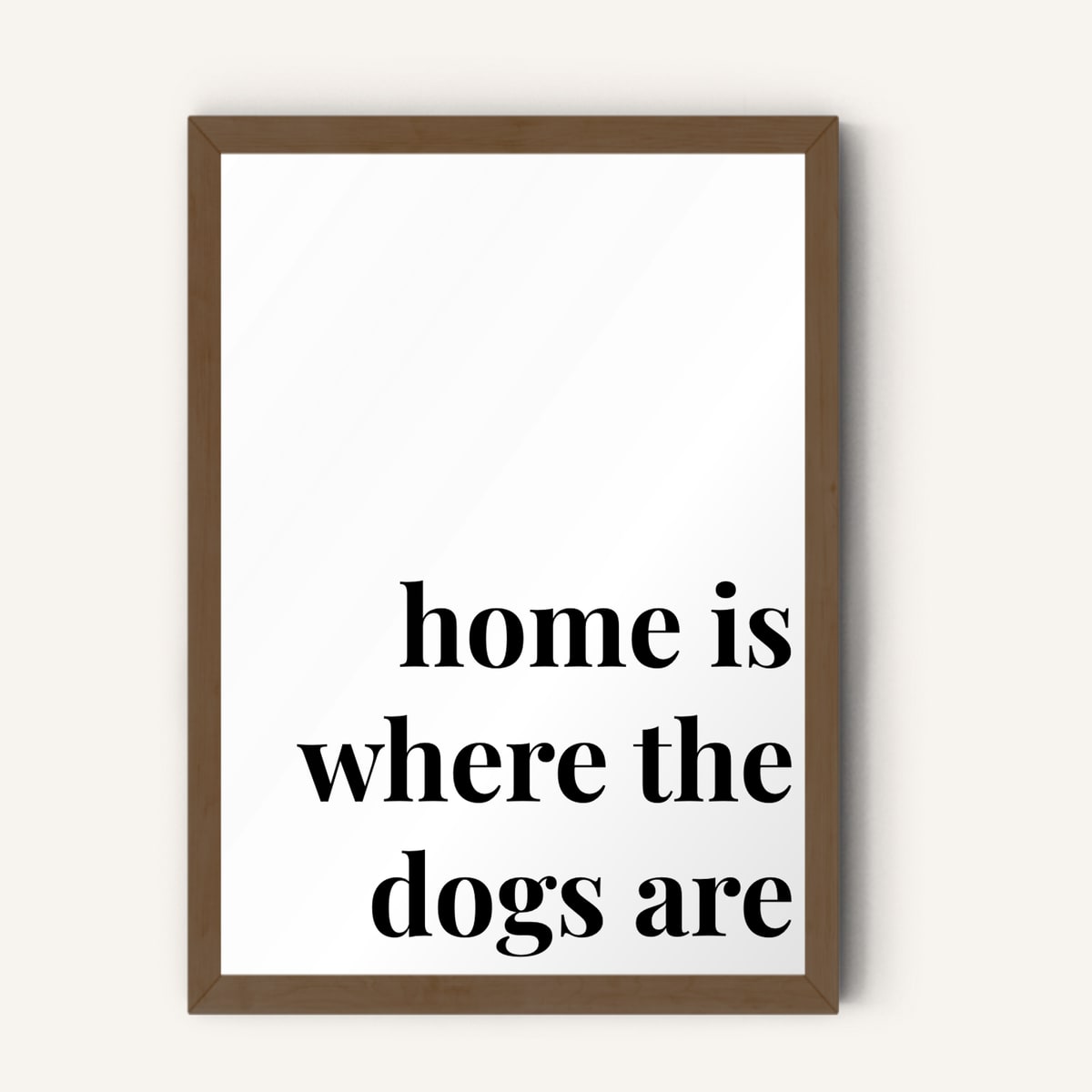 Quote hero: Home Is Where The Dogs Are — Classic White (#FFFFFF), Dark Wood Frame, A-series