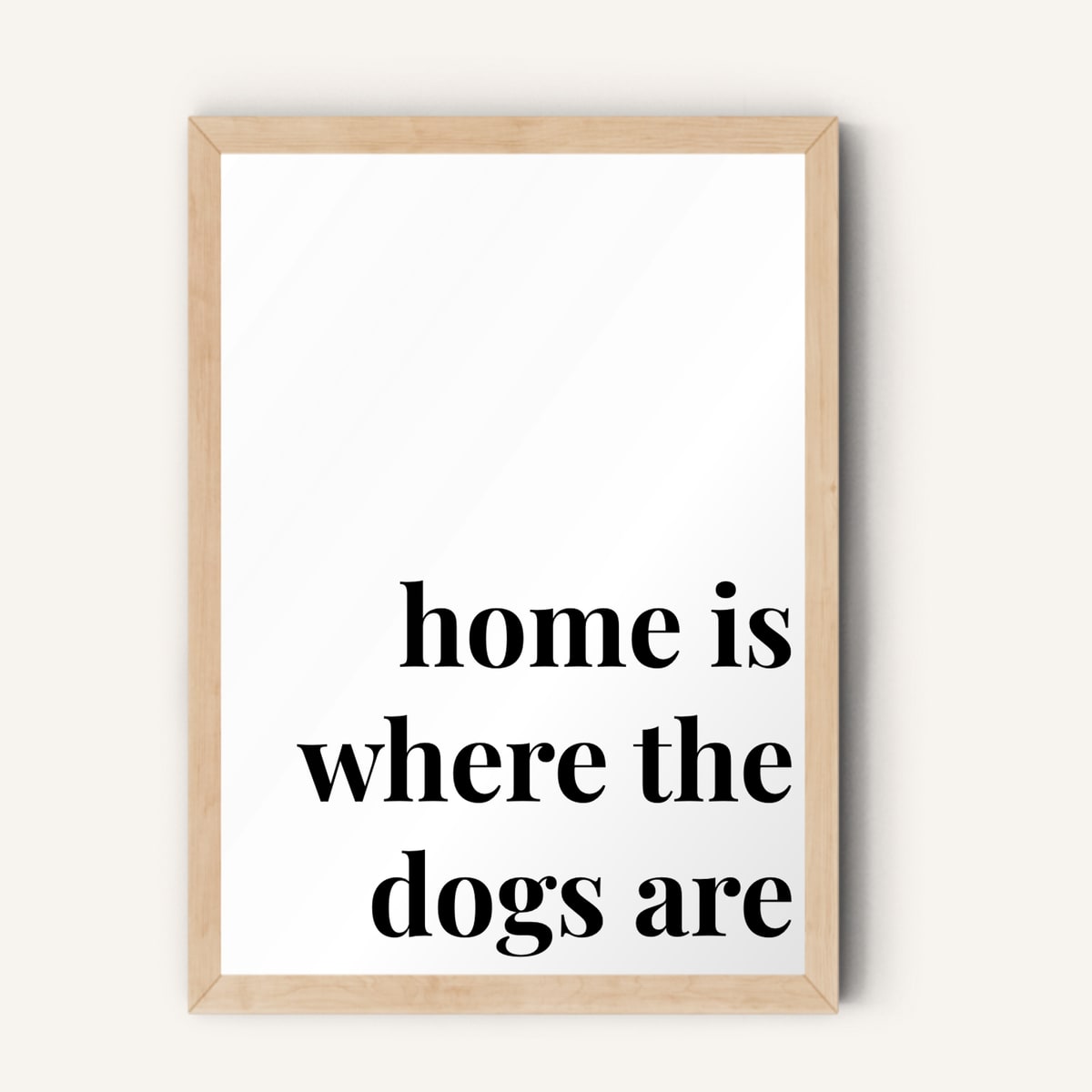 Quote hero: Home Is Where The Dogs Are — Classic White (#FFFFFF), Natural Wood Frame, A-series