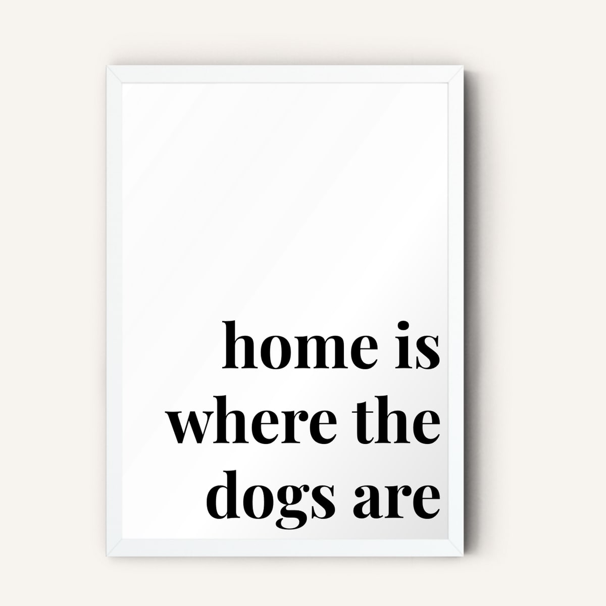 Quote hero: Home Is Where The Dogs Are — Classic White (#FFFFFF), White Frame, A-series