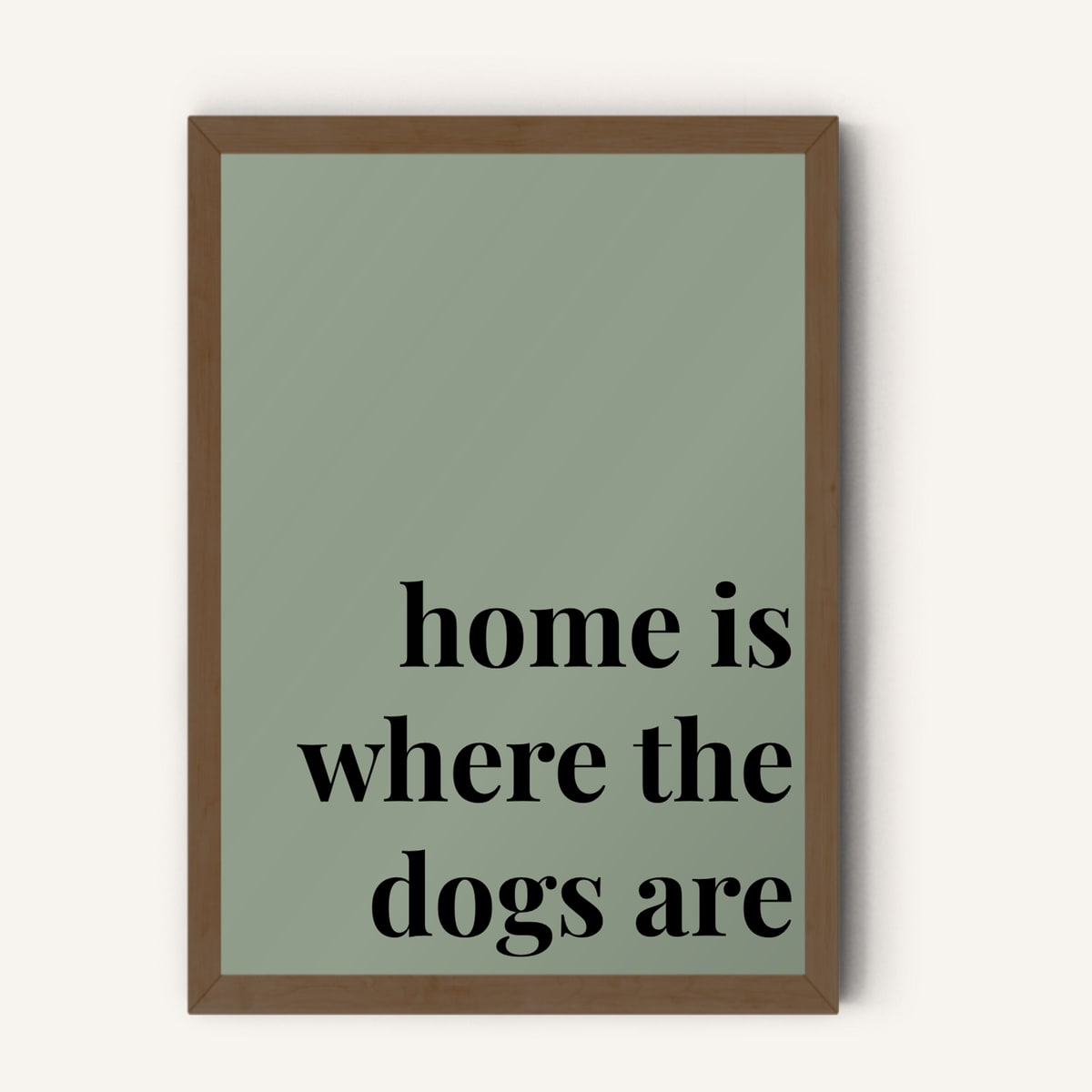 Quote hero: Home Is Where The Dogs Are — Sage Green (#919E8B), Dark Wood Frame, A-series