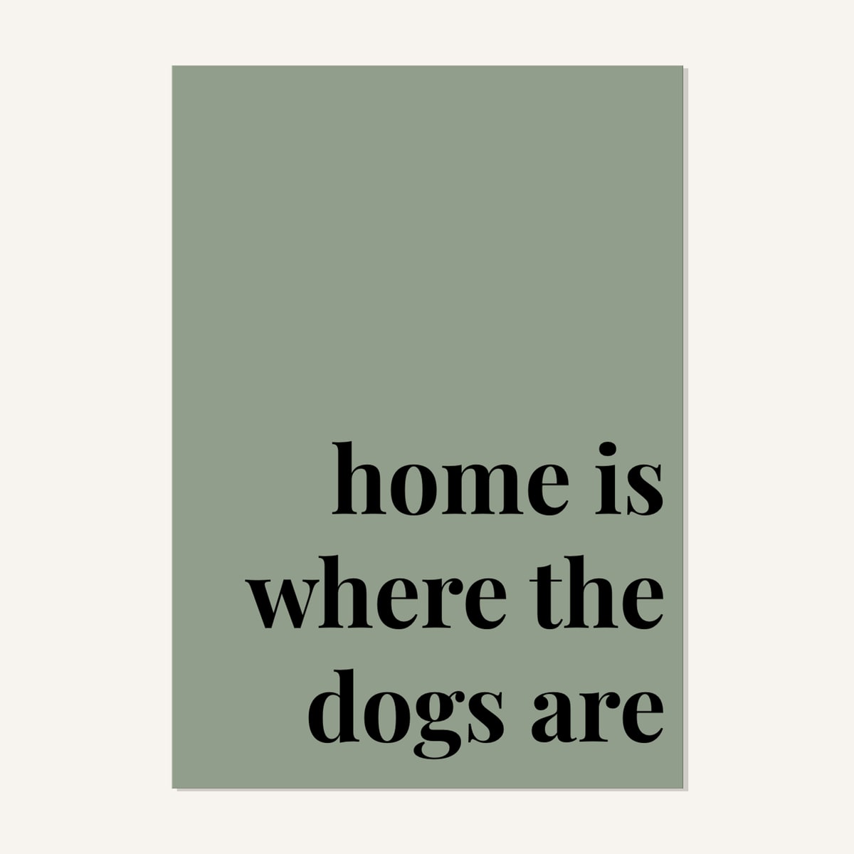 Quote hero: Home Is Where The Dogs Are — Sage Green (#919E8B), Print, A-series