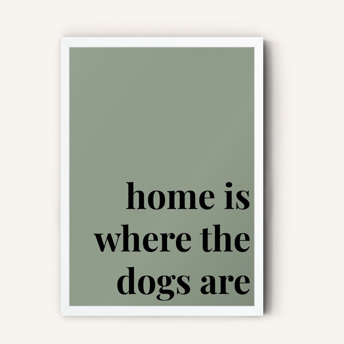 Quote hero: Home Is Where The Dogs Are — Sage Green (#919E8B), White Frame, A-series