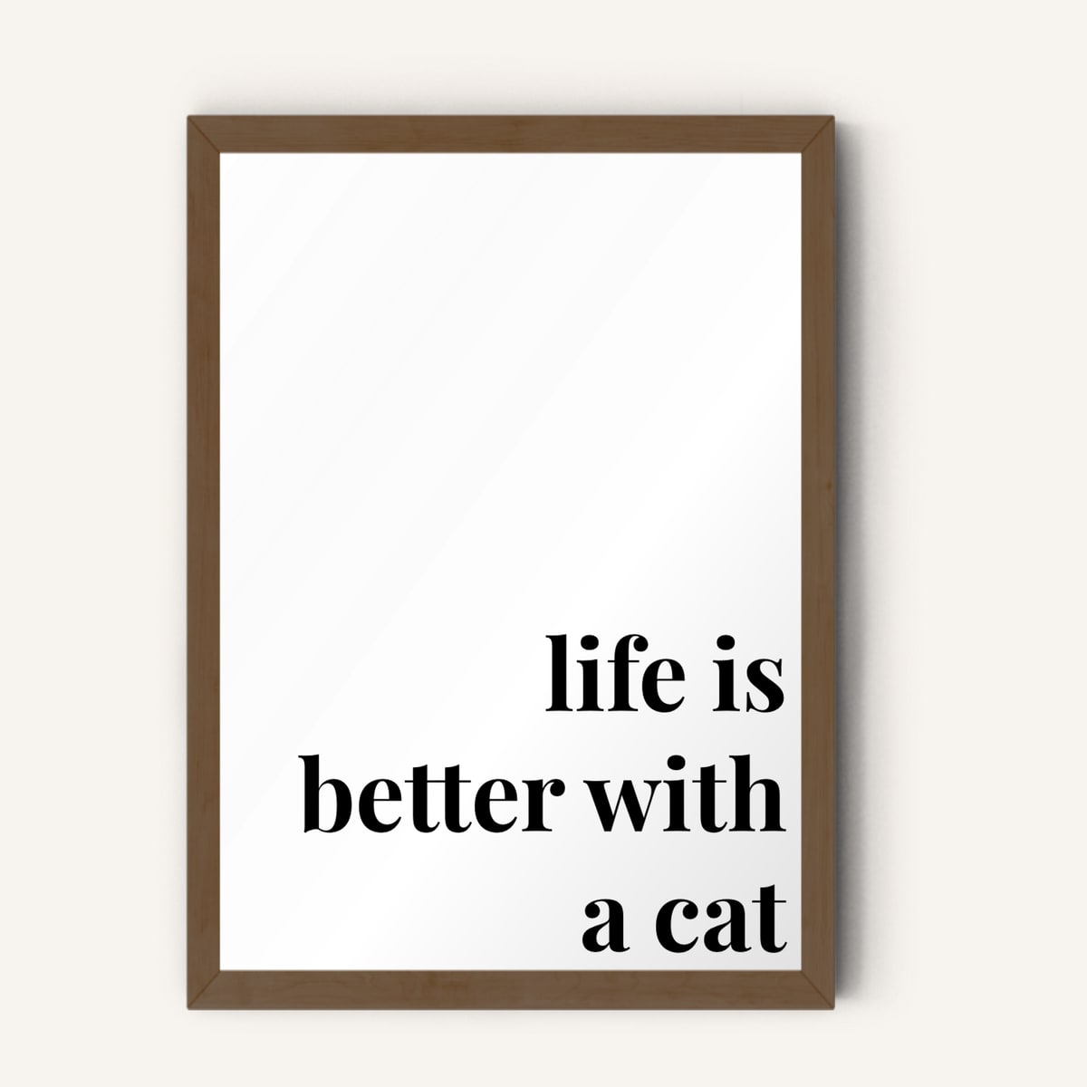 Quote hero: Life Is Better With A Cat — Classic White (#FFFFFF), Dark Wood Frame, A-series
