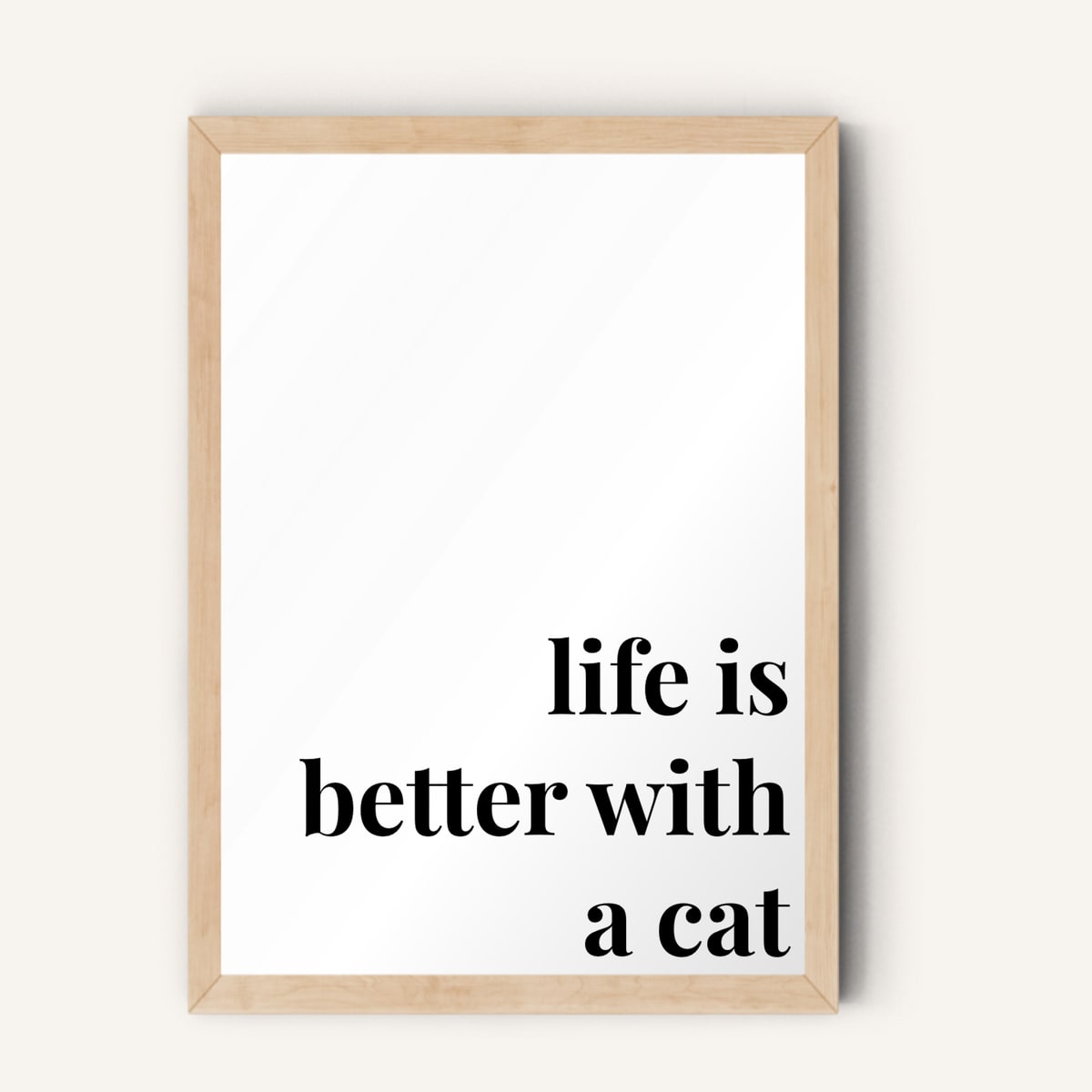 Quote hero: Life Is Better With A Cat — Classic White (#FFFFFF), Natural Wood Frame, A-series