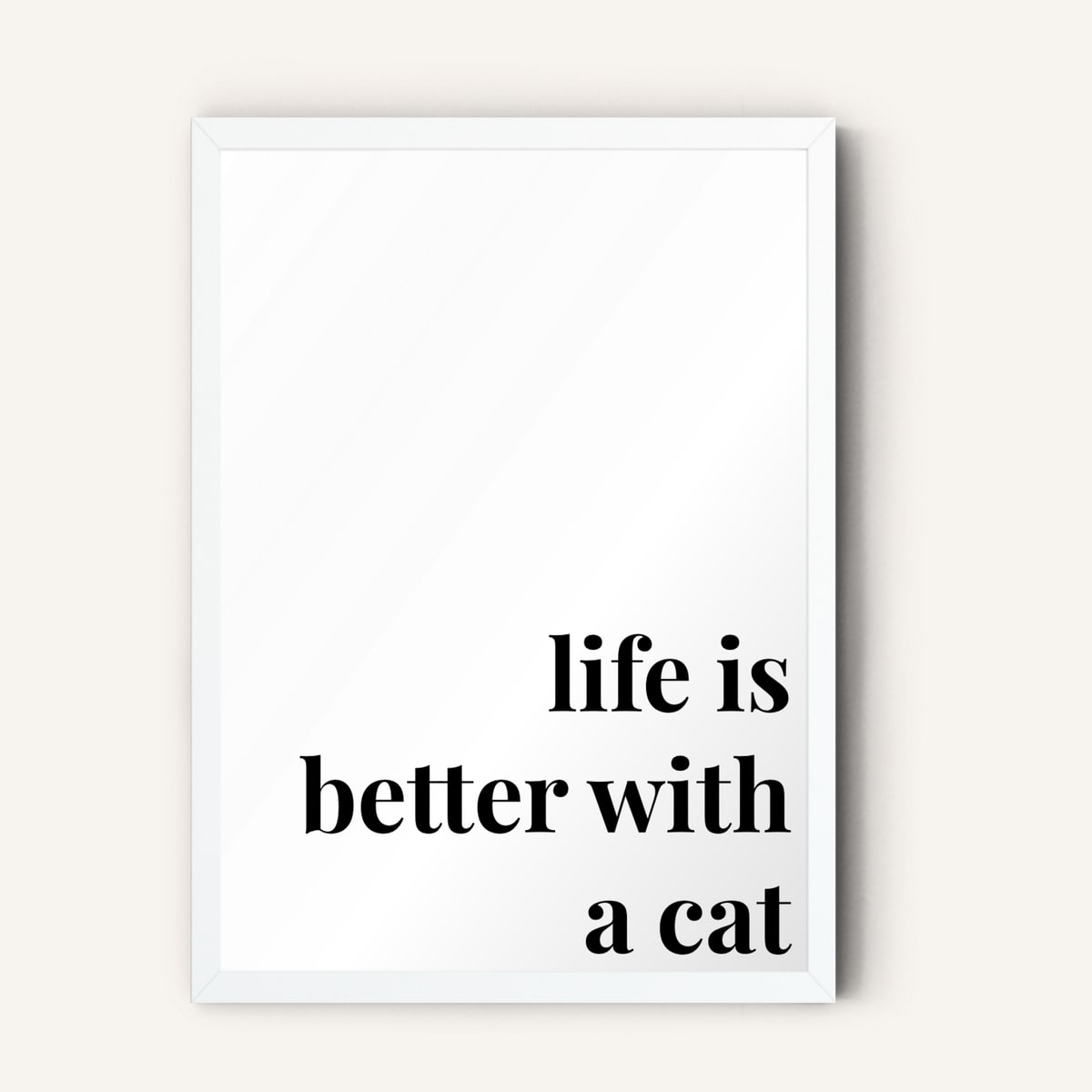 Quote hero: Life Is Better With A Cat — Classic White (#FFFFFF), White Frame, A-series