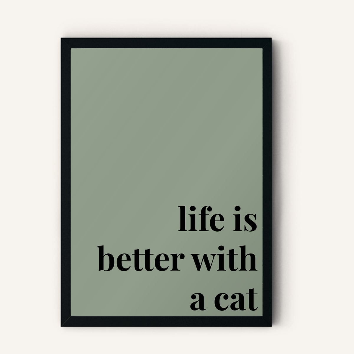 Quote hero: Life Is Better With A Cat — Sage Green (#919E8B), Black Frame, A-series