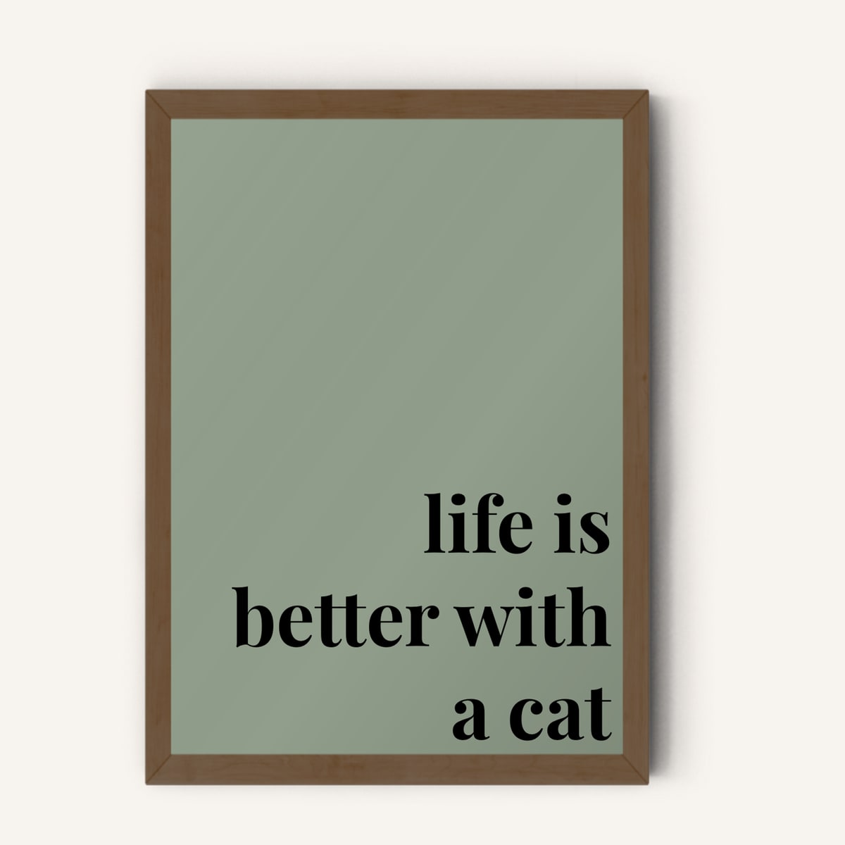 Quote hero: Life Is Better With A Cat — Sage Green (#919E8B), Dark Wood Frame, A-series