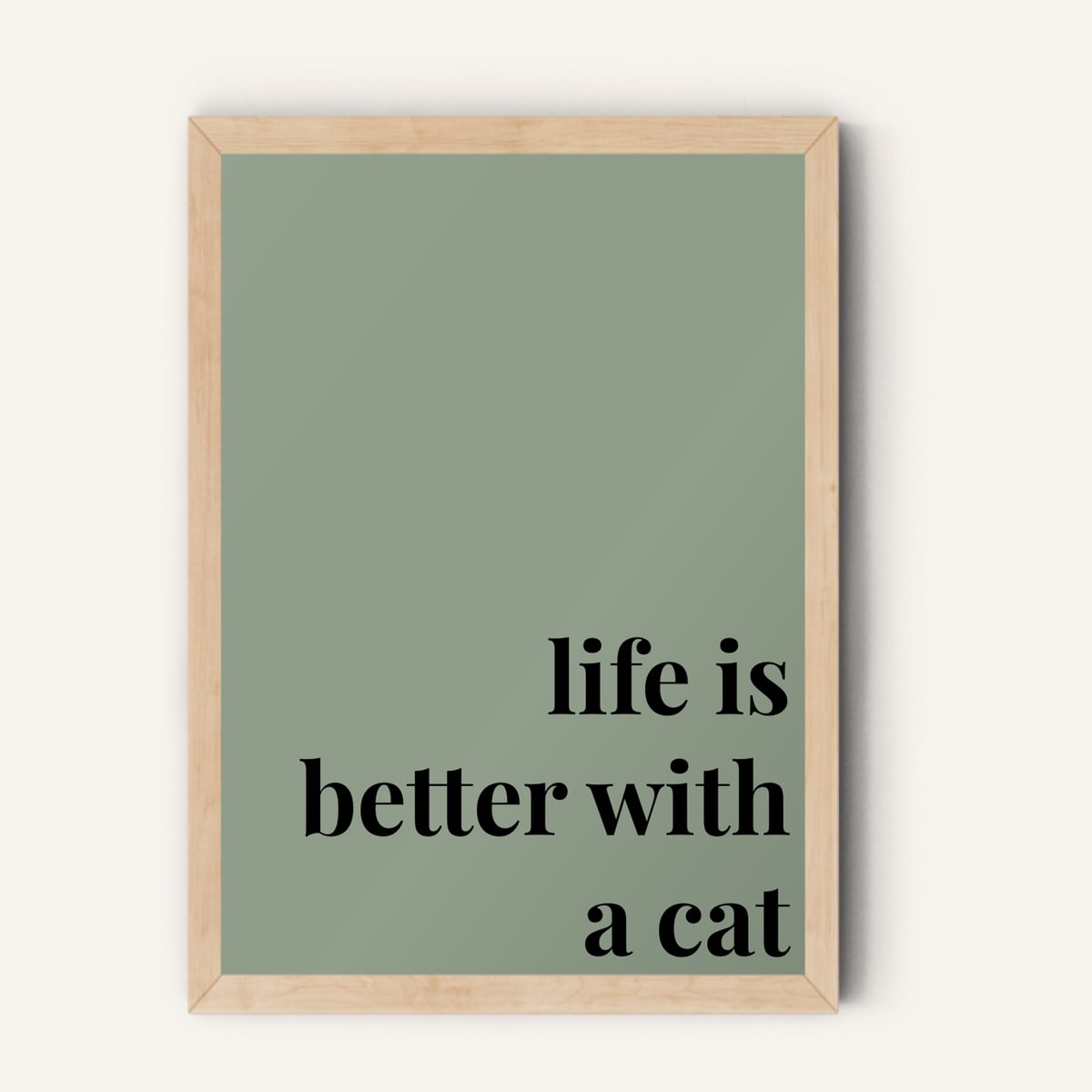 Quote hero: Life Is Better With A Cat — Sage Green (#919E8B), Natural Wood Frame, A-series