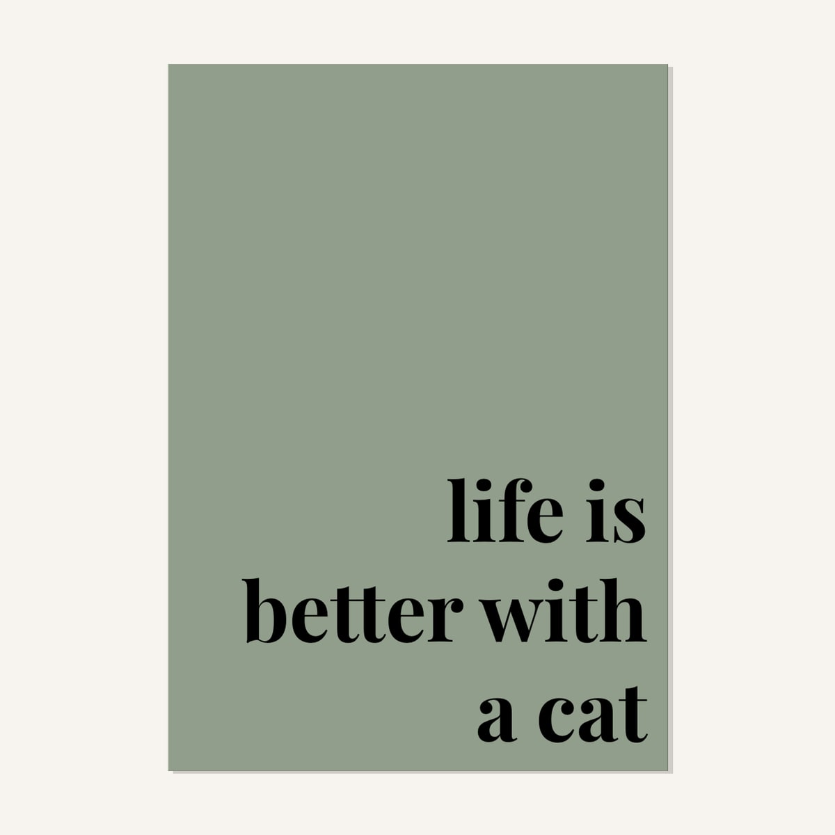 Quote hero: Life Is Better With A Cat — Sage Green (#919E8B), Print, A-series