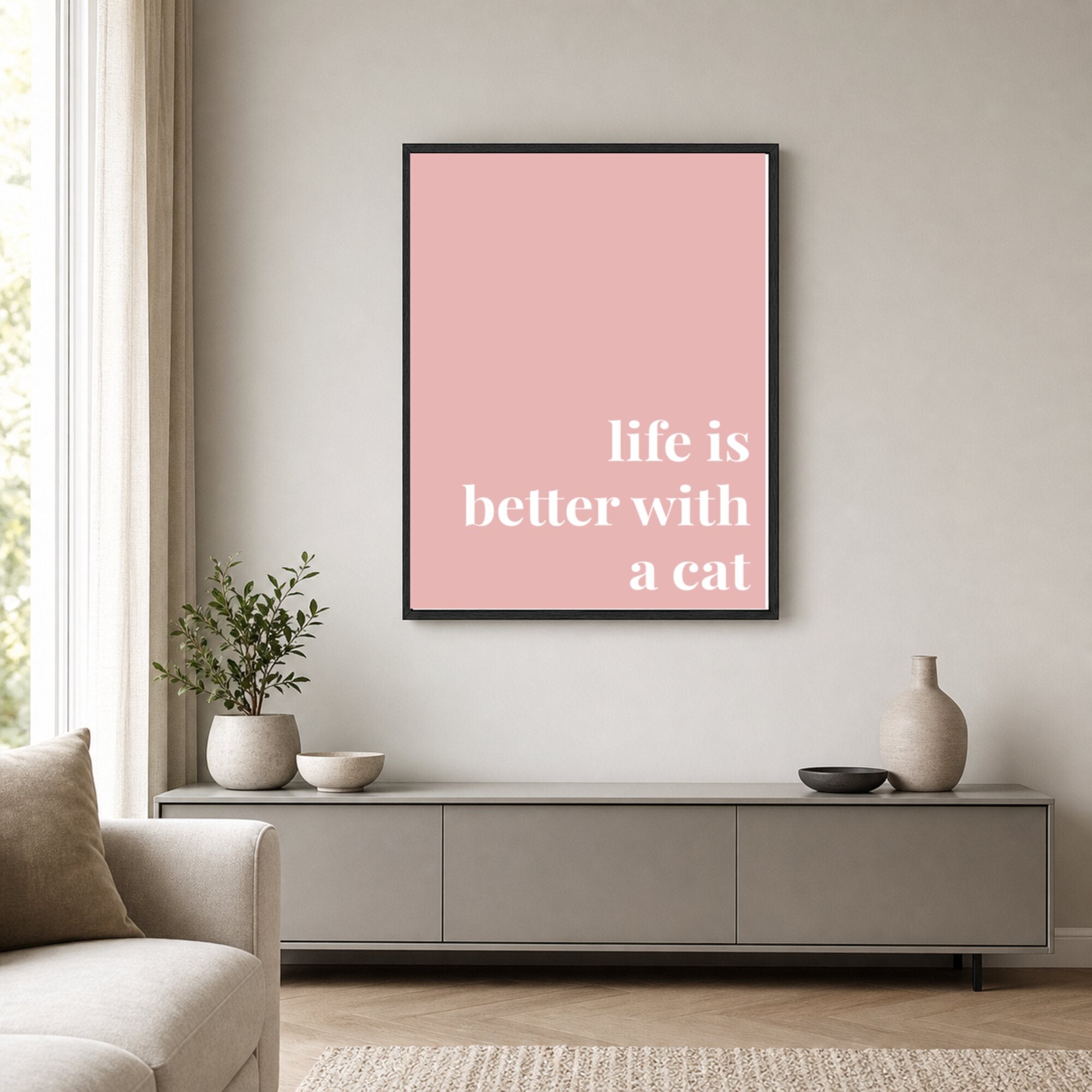 Quote lifestyle: Life Is Better With A Cat — Blush Pink (#E8B5B5), console, portrait palette v3