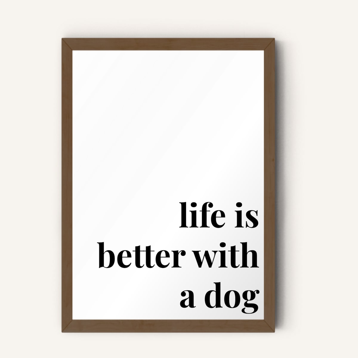 Quote hero: Life Is Better With A Dog — Classic White (#FFFFFF), Dark Wood Frame, A-series
