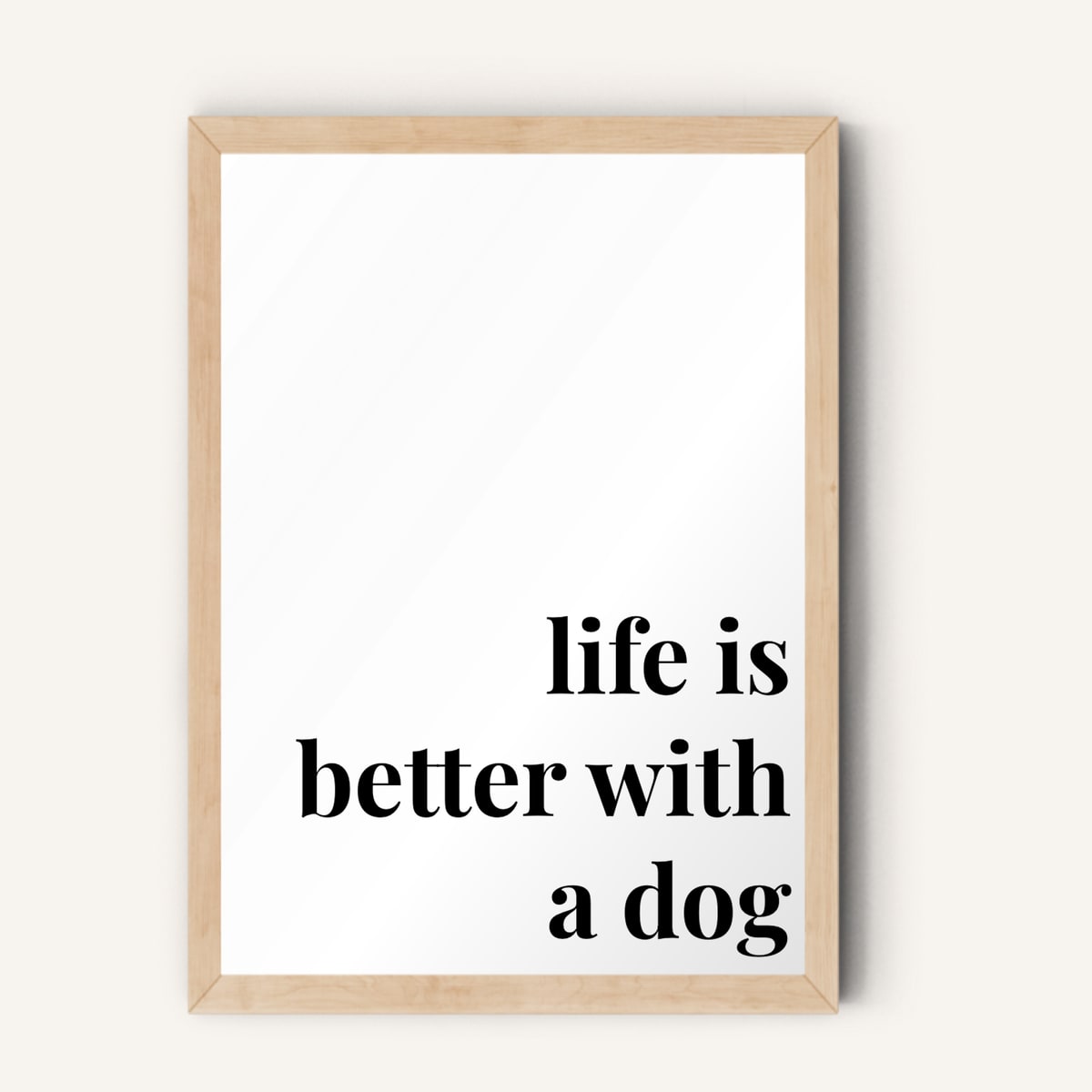 Quote hero: Life Is Better With A Dog — Classic White (#FFFFFF), Natural Wood Frame, A-series