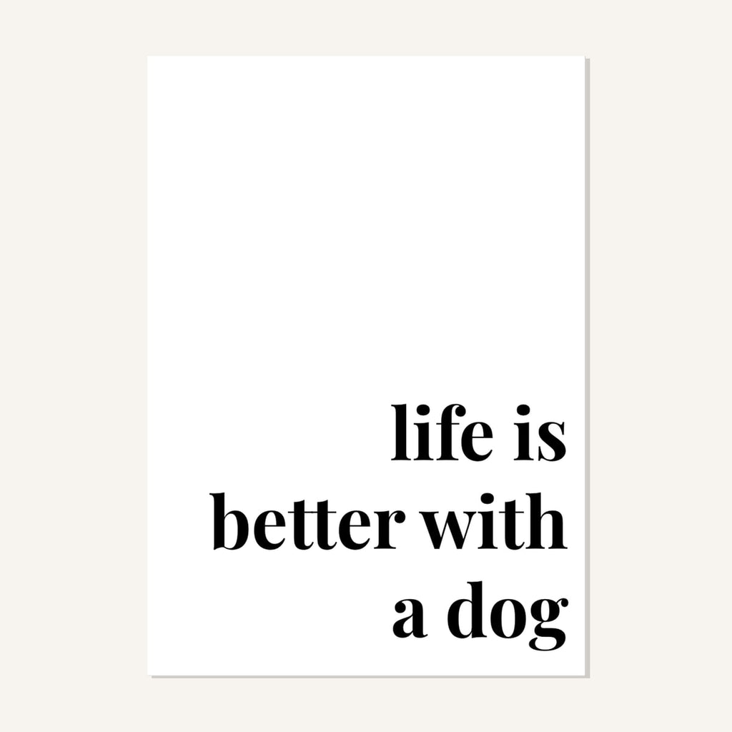 Quote hero: Life Is Better With A Dog — Classic White (#FFFFFF), Print, A-series