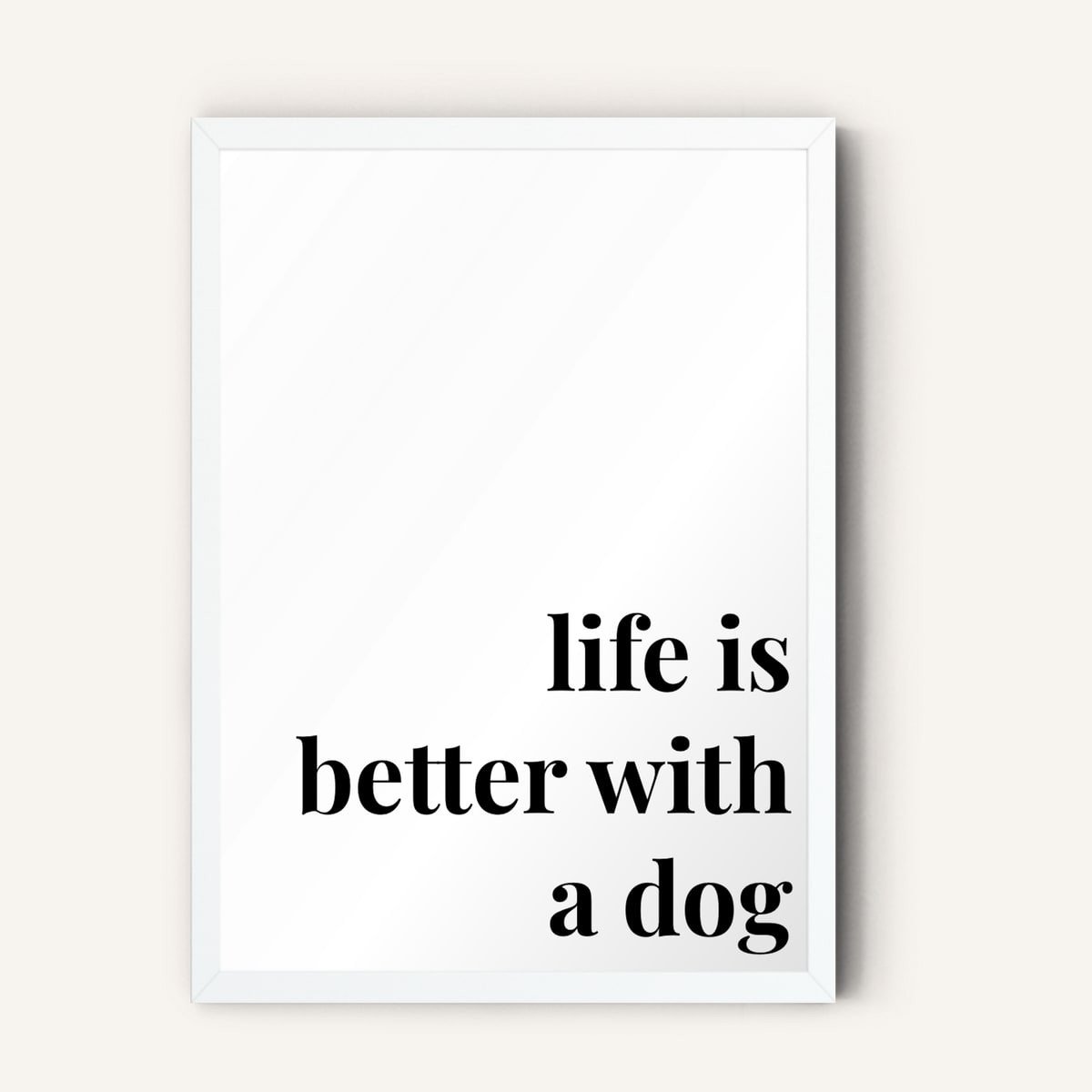 Quote hero: Life Is Better With A Dog — Classic White (#FFFFFF), White Frame, A-series