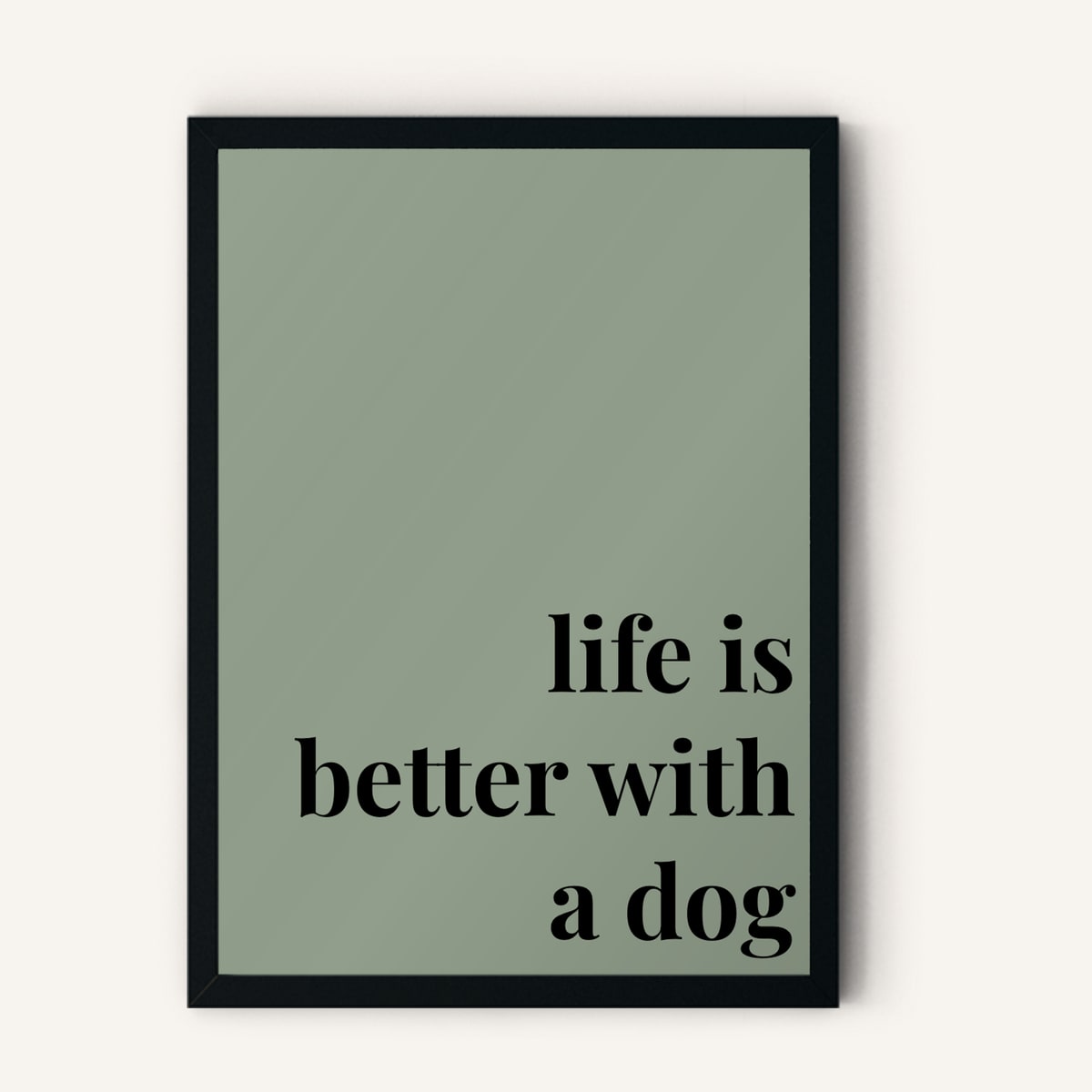 Quote hero: Life Is Better With A Dog — Sage Green (#919E8B), Black Frame, A-series