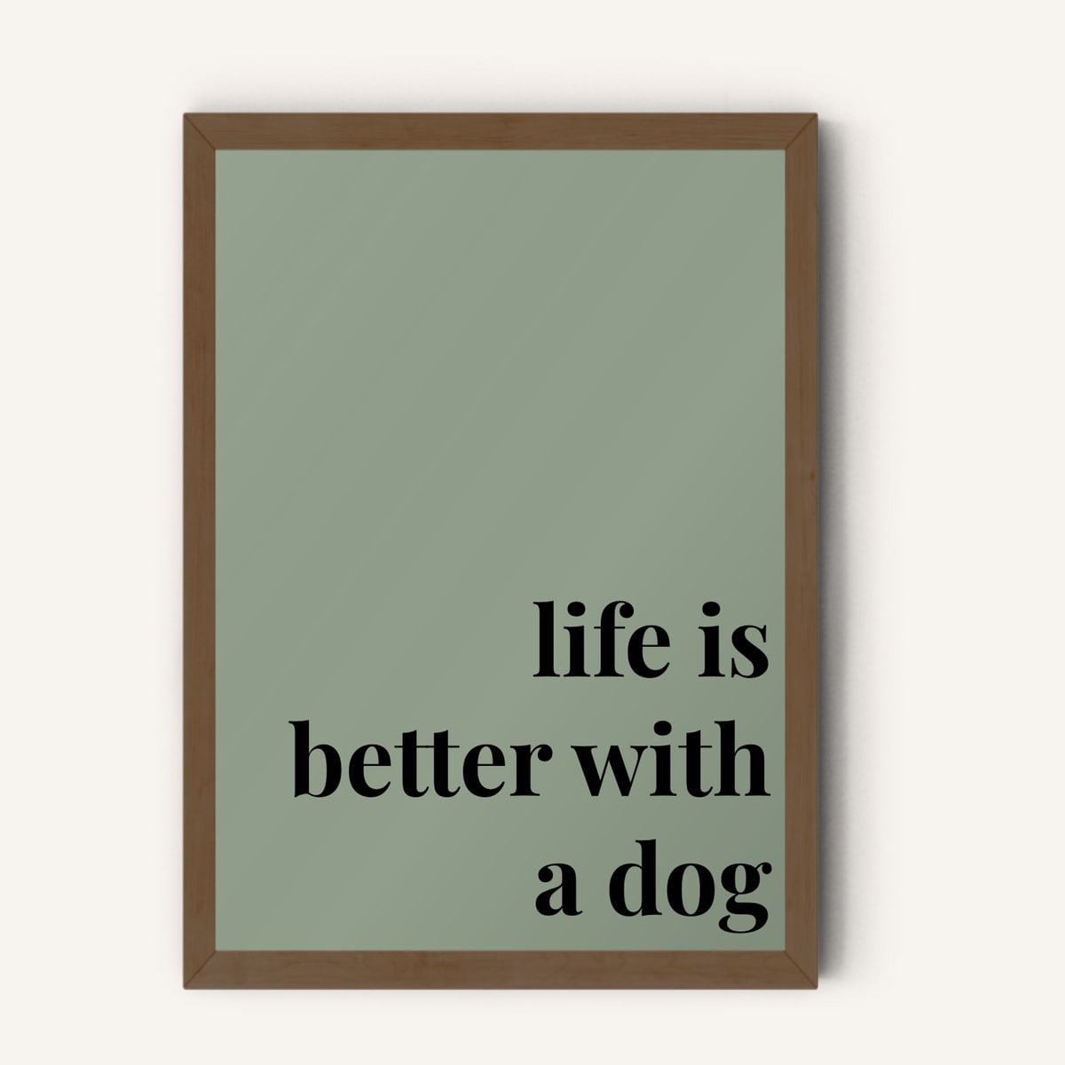 Quote hero: Life Is Better With A Dog — Sage Green (#919E8B), Dark Wood Frame, A-series