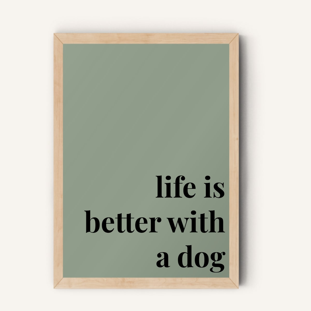 Quote hero: Life Is Better With A Dog — Sage Green (#919E8B), Natural Wood Frame, A-series