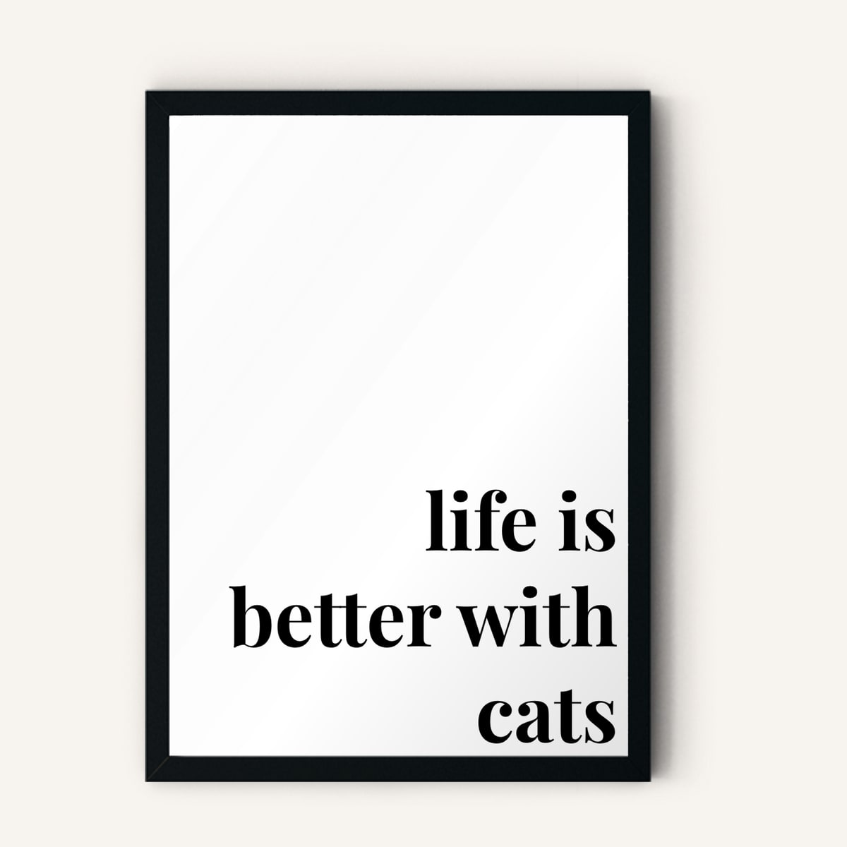 Quote hero: Life Is Better With Cats — Classic White (#FFFFFF), Black Frame, A-series