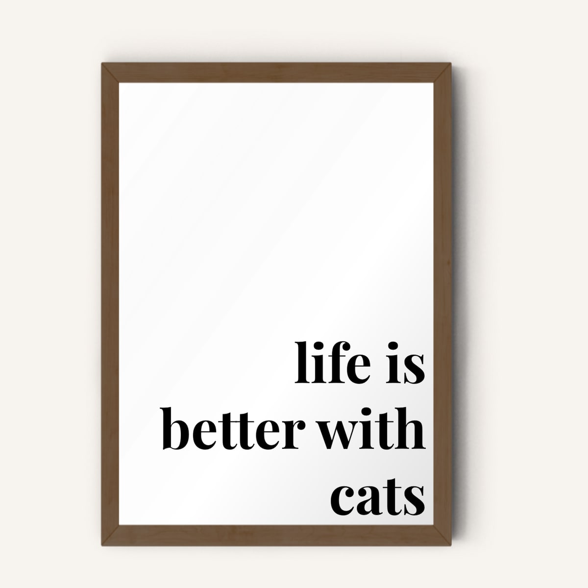 Quote hero: Life Is Better With Cats — Classic White (#FFFFFF), Dark Wood Frame, A-series